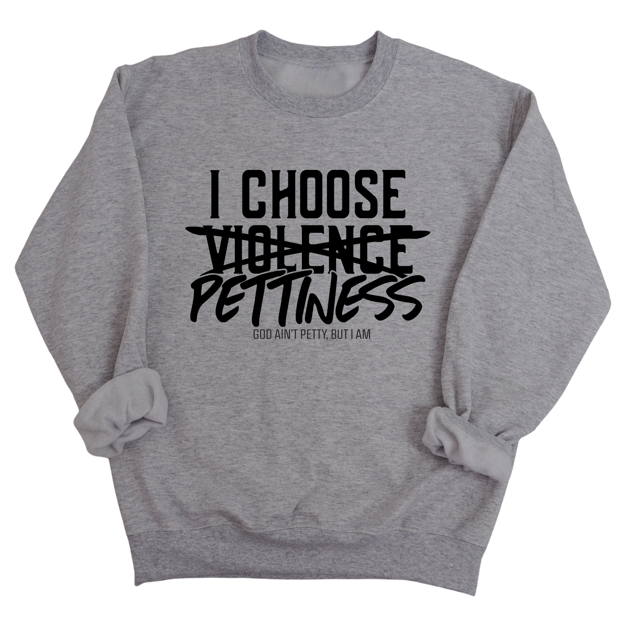 I choose Pettiness Unisex Sweatshirt-Sweatshirt-The Original God Ain't Petty But I Am