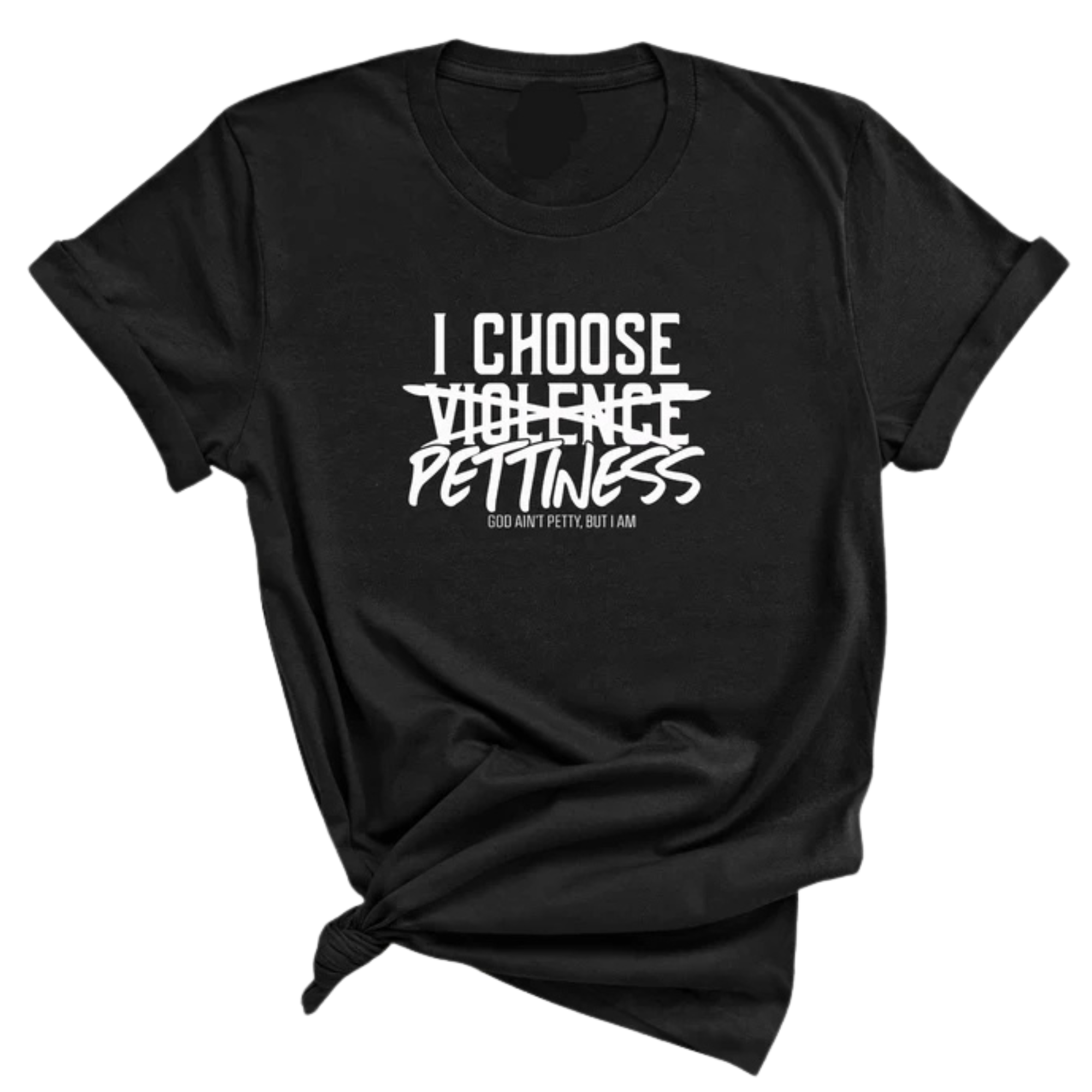 I choose Pettiness Unisex Tee-T-Shirt-The Original God Ain't Petty But I Am