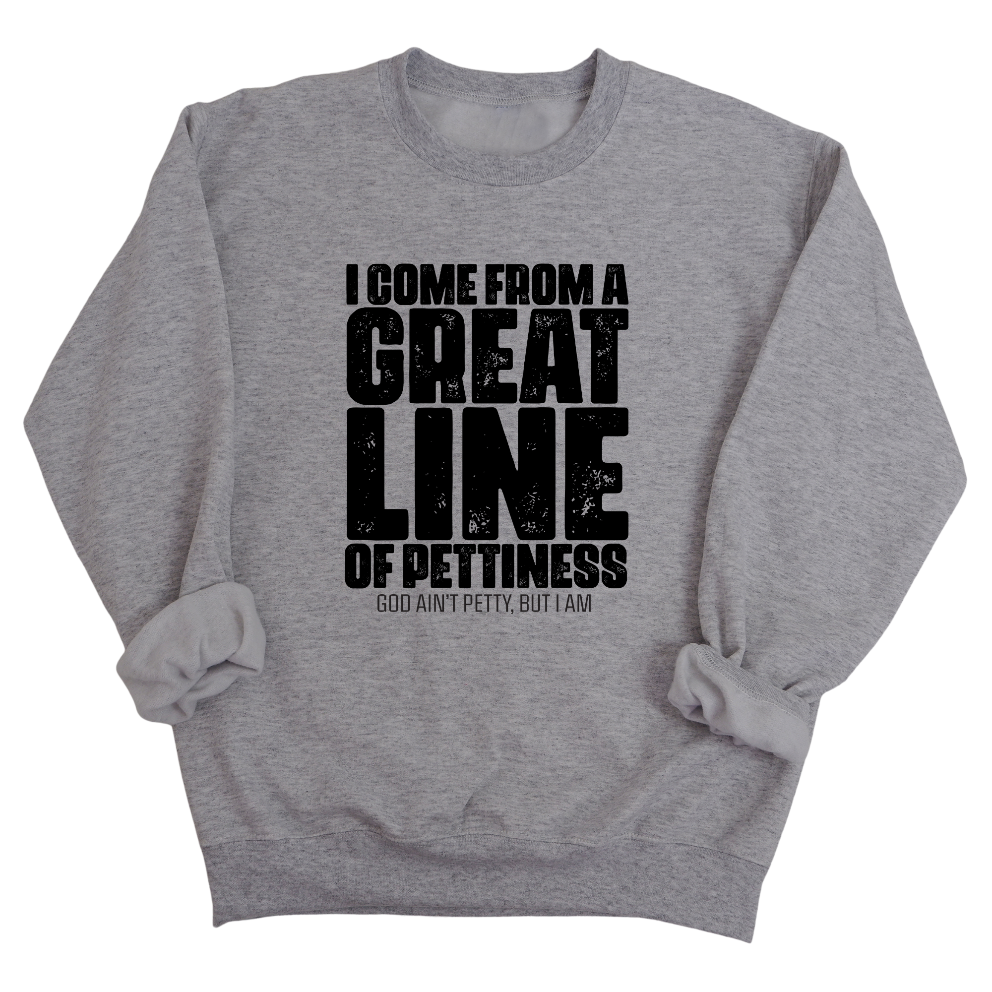 I come from a Great Line of Pettiness Unisex Sweatshirt-Sweatshirt-The Original God Ain't Petty But I Am