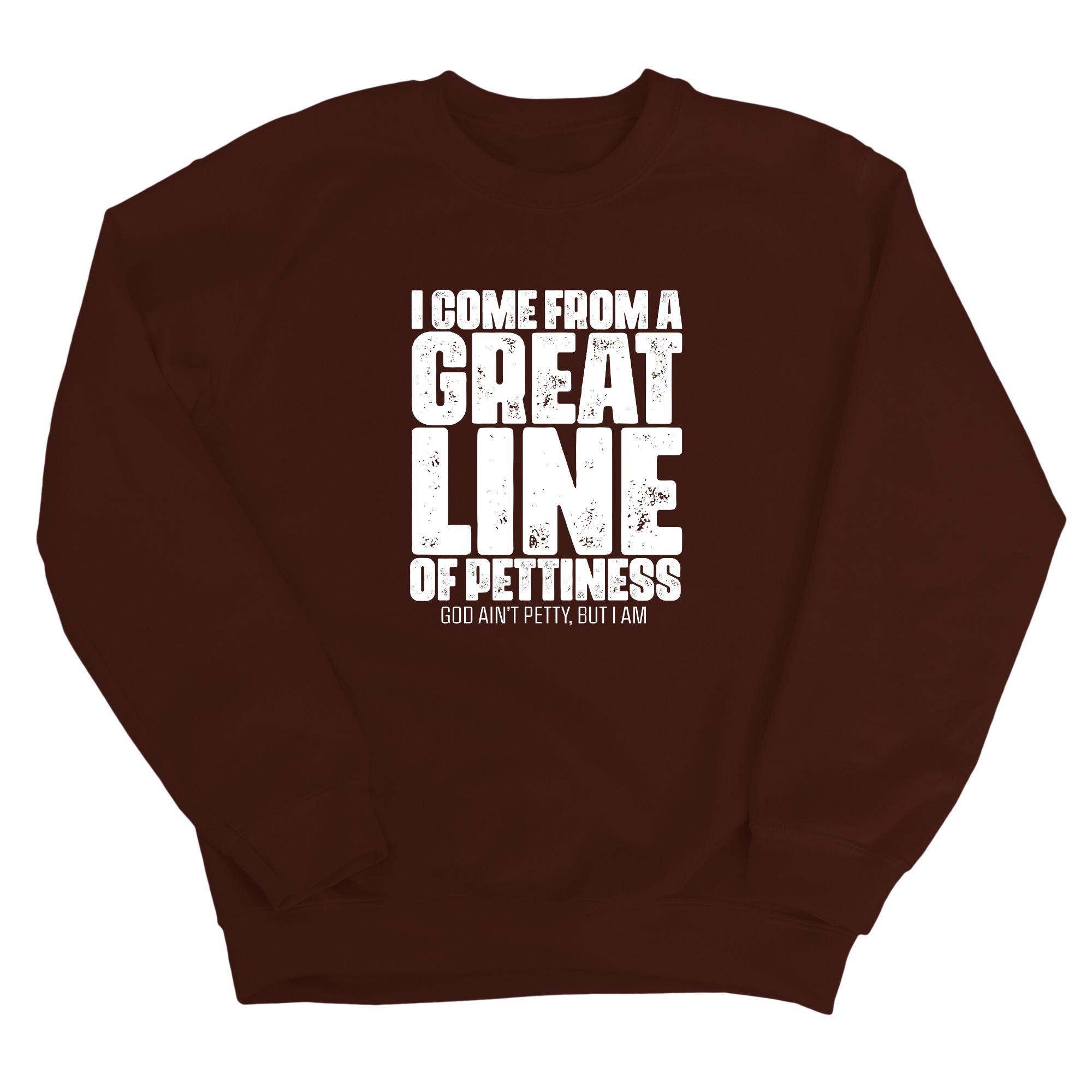 I come from a Great Line of Pettiness Unisex Sweatshirt-Sweatshirt-The Original God Ain't Petty But I Am