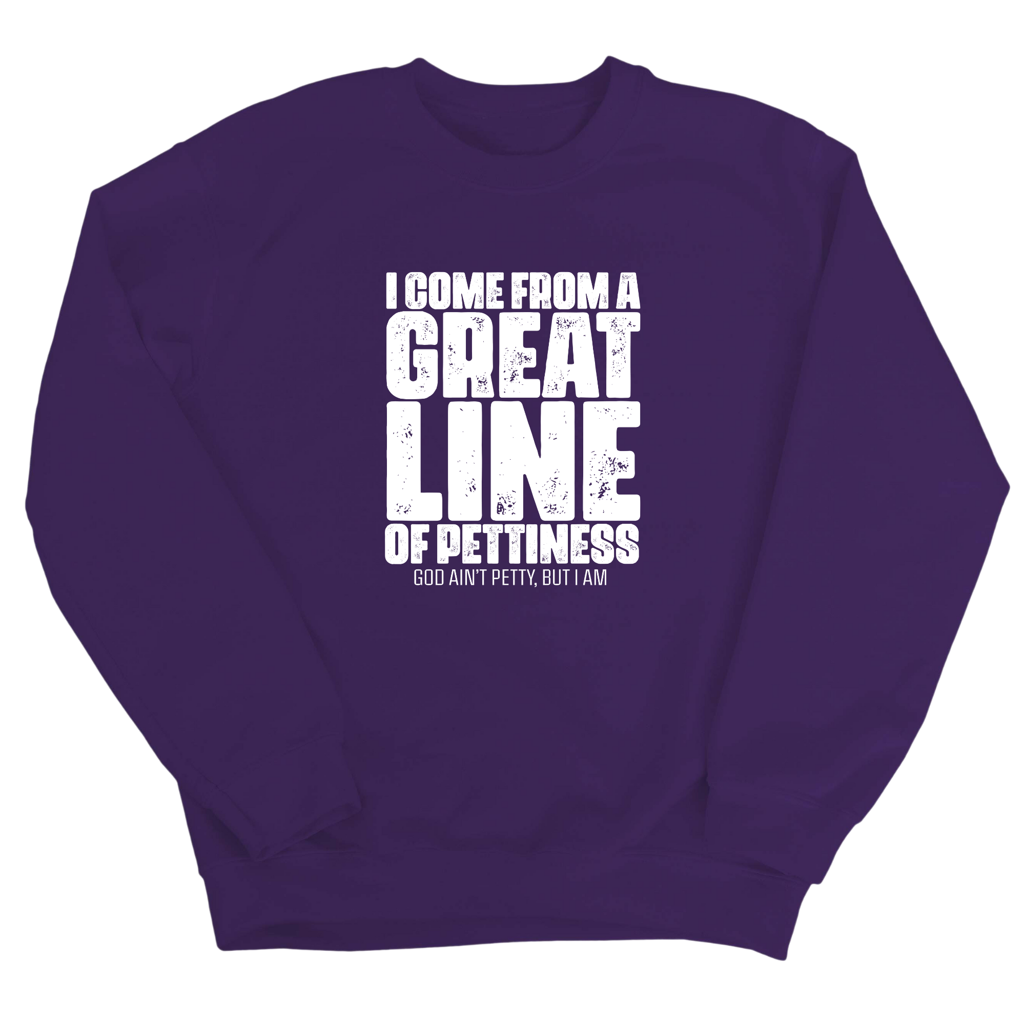 I come from a Great Line of Pettiness Unisex Sweatshirt-Sweatshirt-The Original God Ain't Petty But I Am