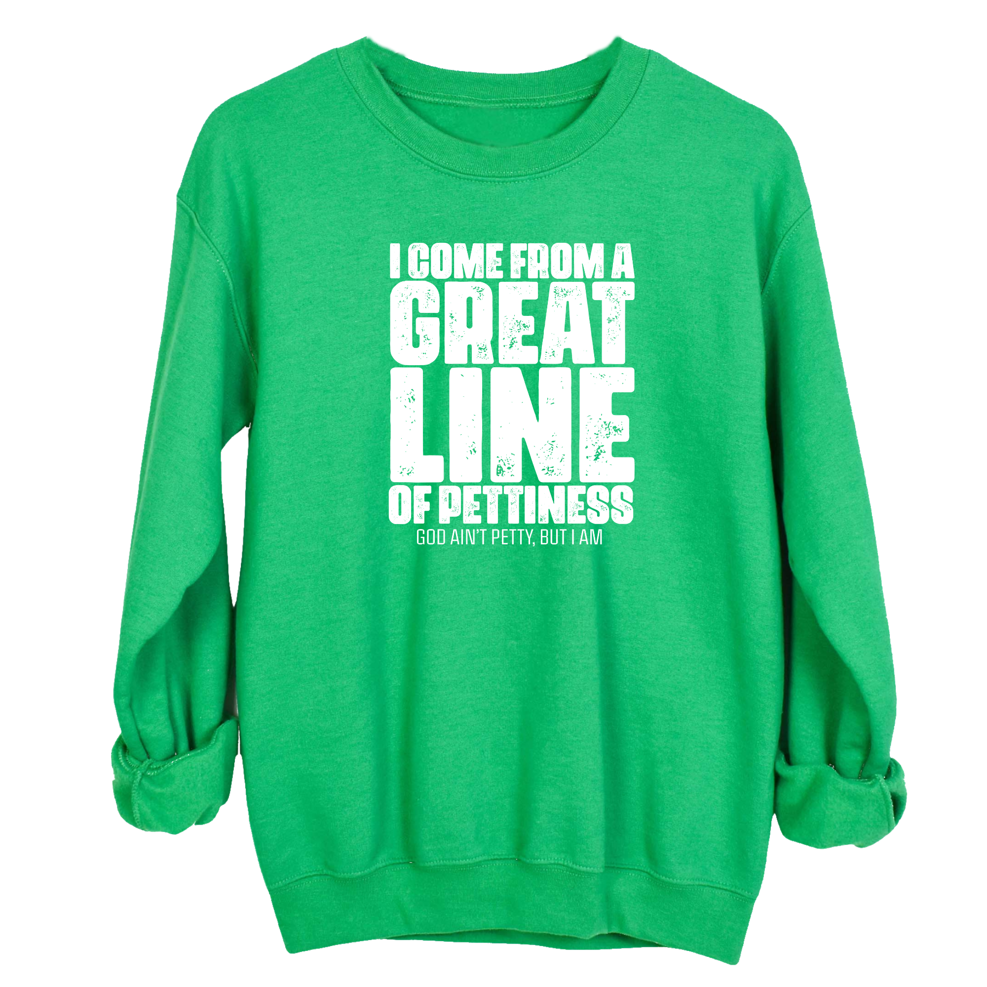 I come from a Great Line of Pettiness Unisex Sweatshirt-Sweatshirt-The Original God Ain't Petty But I Am
