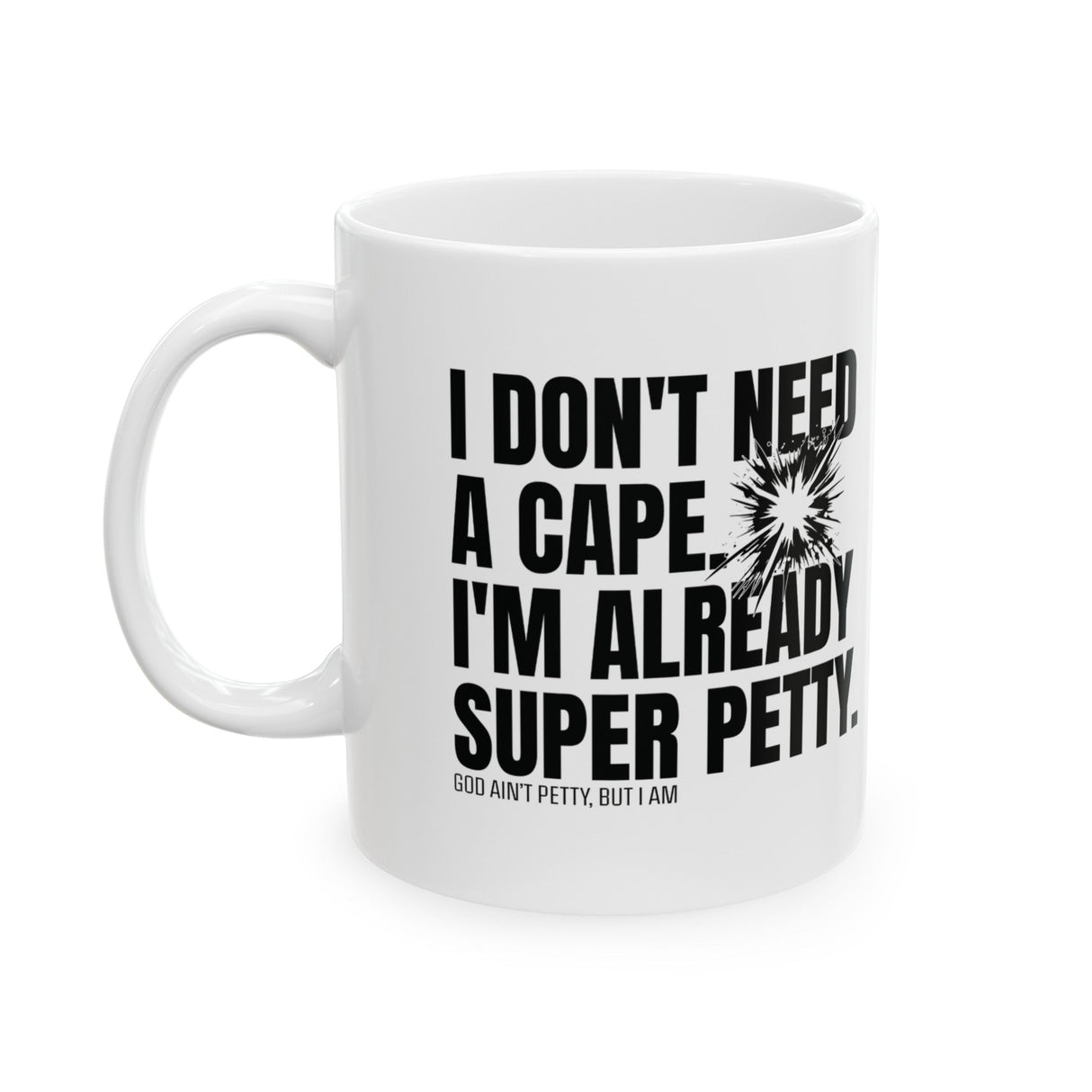 I don't need a cape. I'm already Super Petty Mug 11oz (White & Black)-Mug-The Original God Ain't Petty But I Am