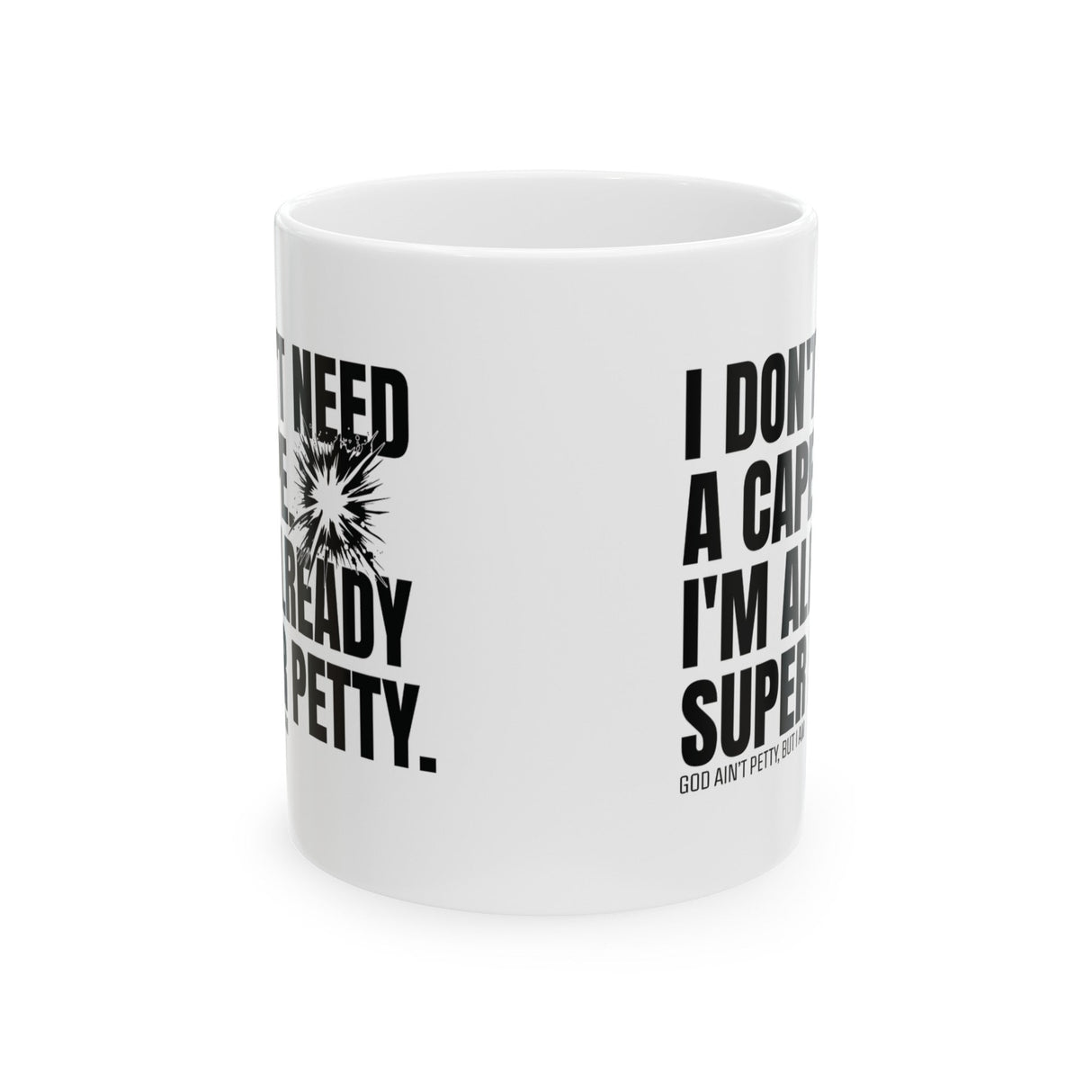 I don't need a cape. I'm already Super Petty Mug 11oz (White & Black)-Mug-The Original God Ain't Petty But I Am