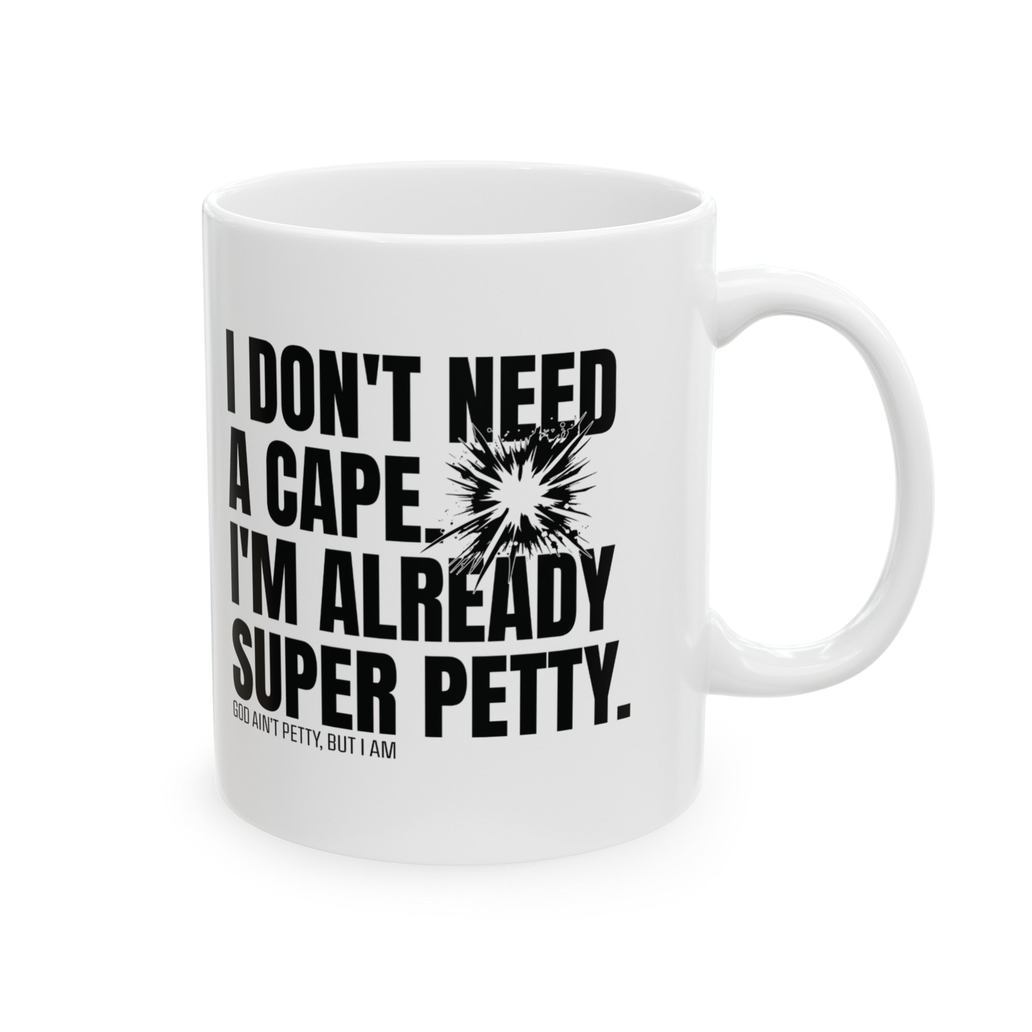 I don't need a cape. I'm already Super Petty Mug 11oz (White & Black)-Mug-The Original God Ain't Petty But I Am