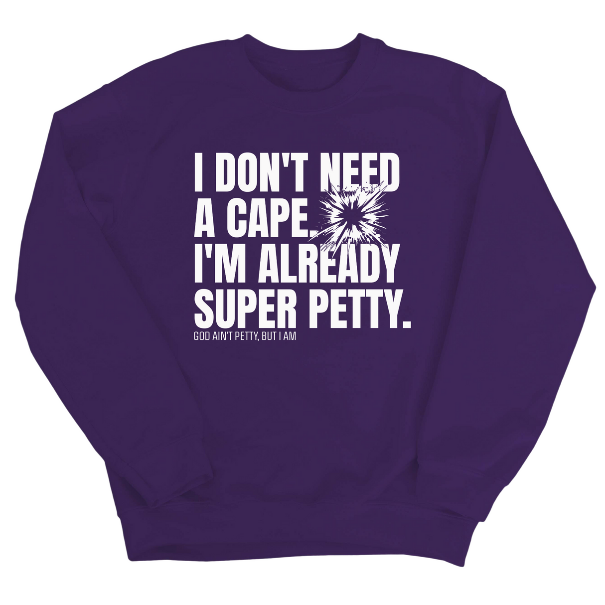 I don't need a cape. I'm already super petty Unisex Sweatshirt-Sweatshirt-The Original God Ain't Petty But I Am