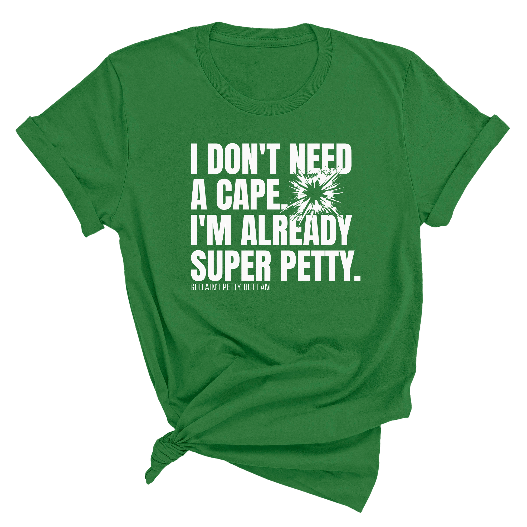 I don't need a cape. I'm already super petty Unisex Tee-T-Shirt-The Original God Ain't Petty But I Am