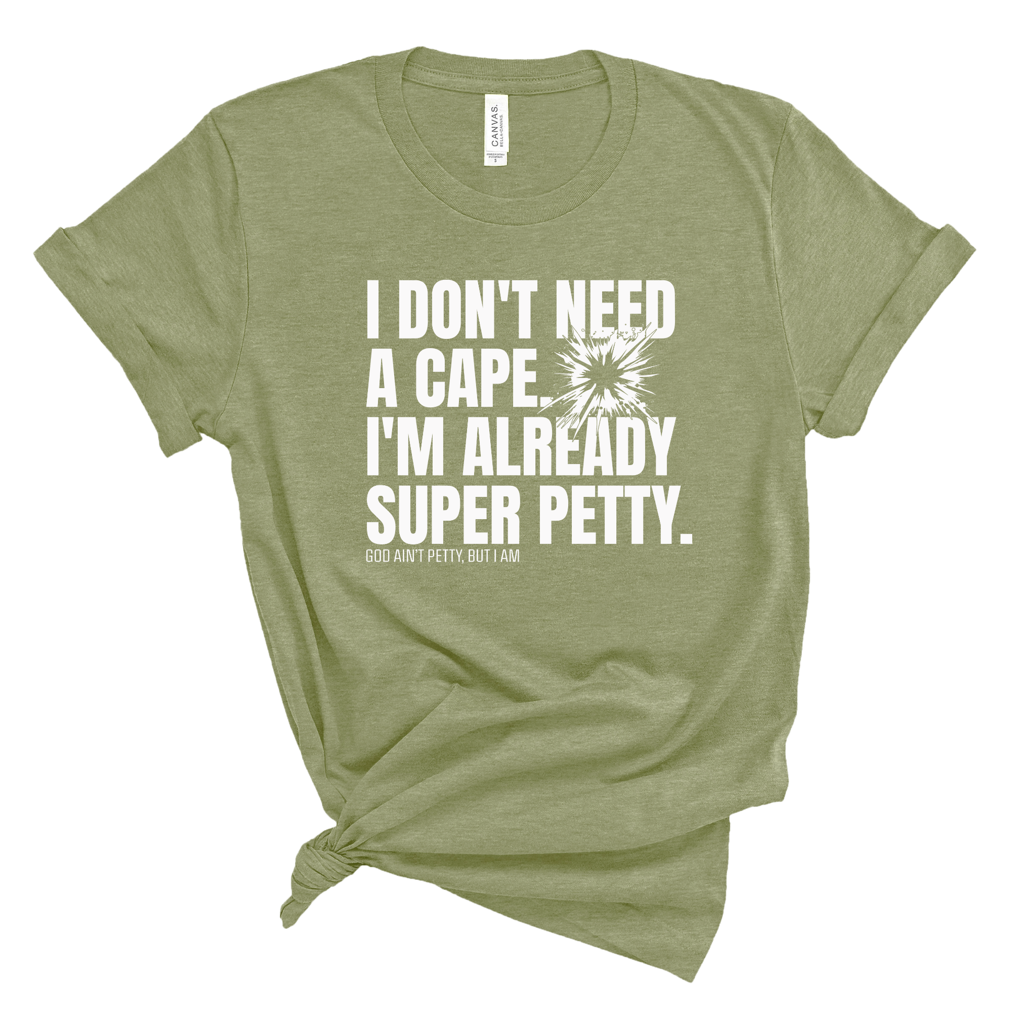 I don't need a cape. I'm already super petty Unisex Tee-T-Shirt-The Original God Ain't Petty But I Am