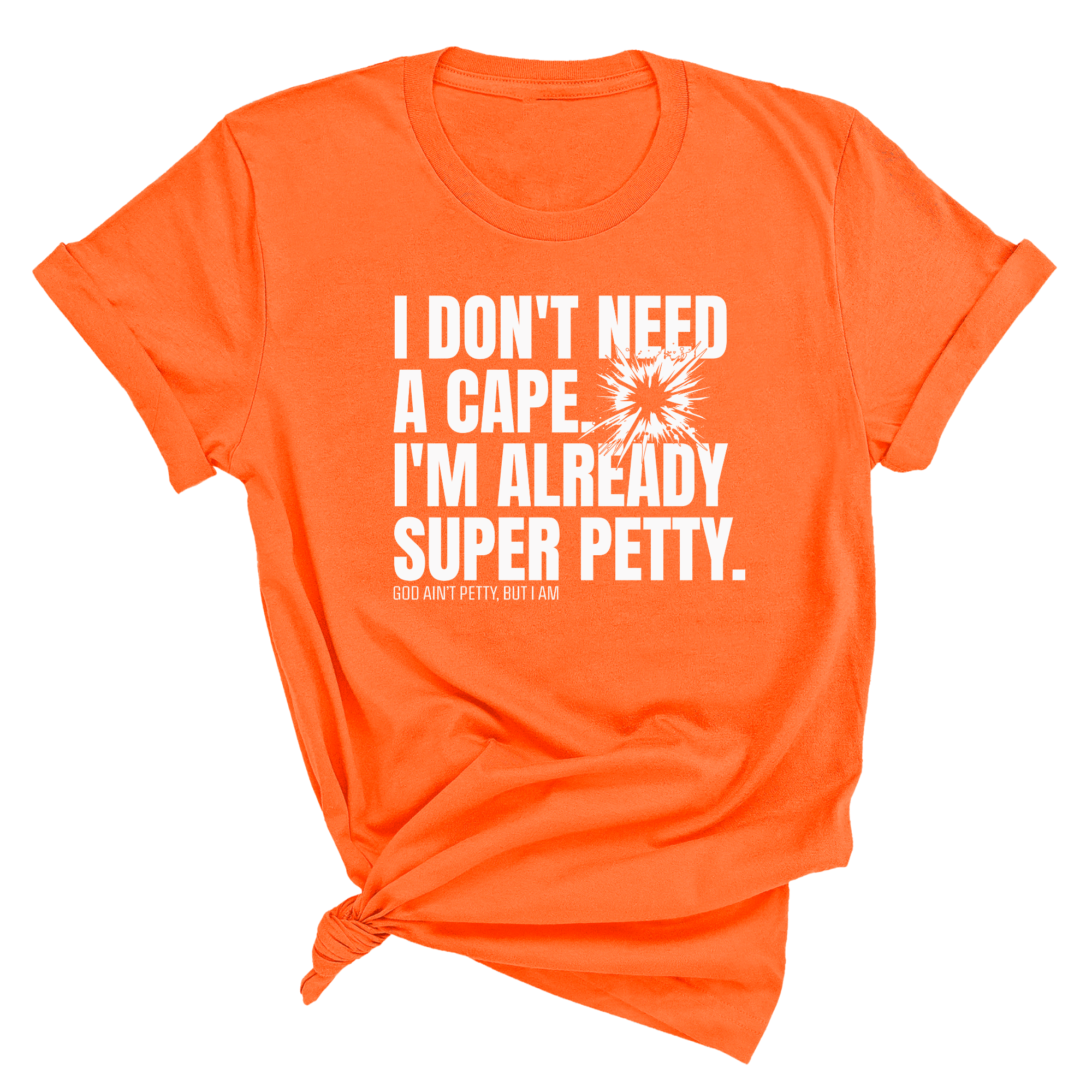 I don't need a cape. I'm already super petty Unisex Tee-T-Shirt-The Original God Ain't Petty But I Am