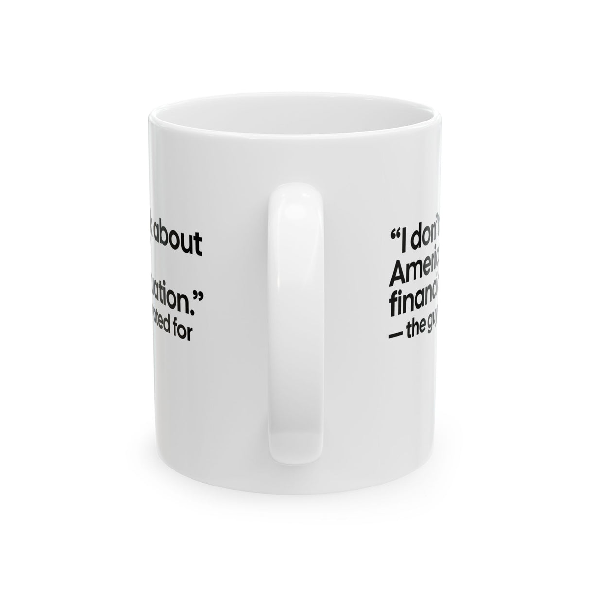 “I don't think about Americans' financial situation - the guy they voted for Mug 11oz (White & Black)-Mug-The Original God Ain't Petty But I Am