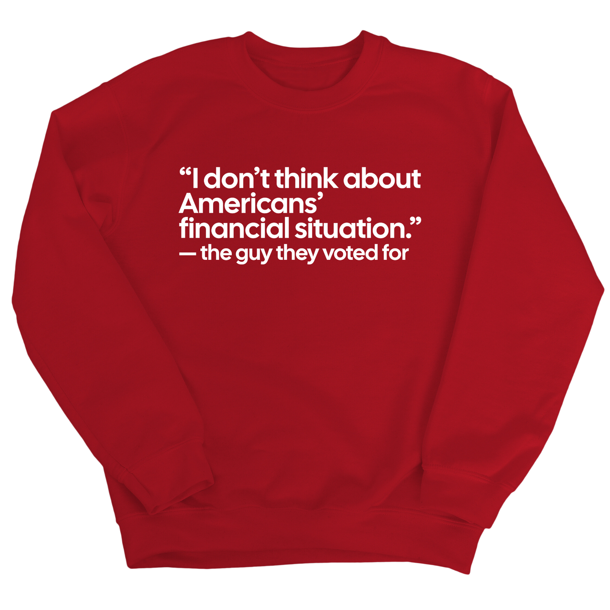 “I don't think about Americans' financial situation"- the guy they voted for Unisex Sweatshirt-Sweatshirt-The Original God Ain't Petty But I Am