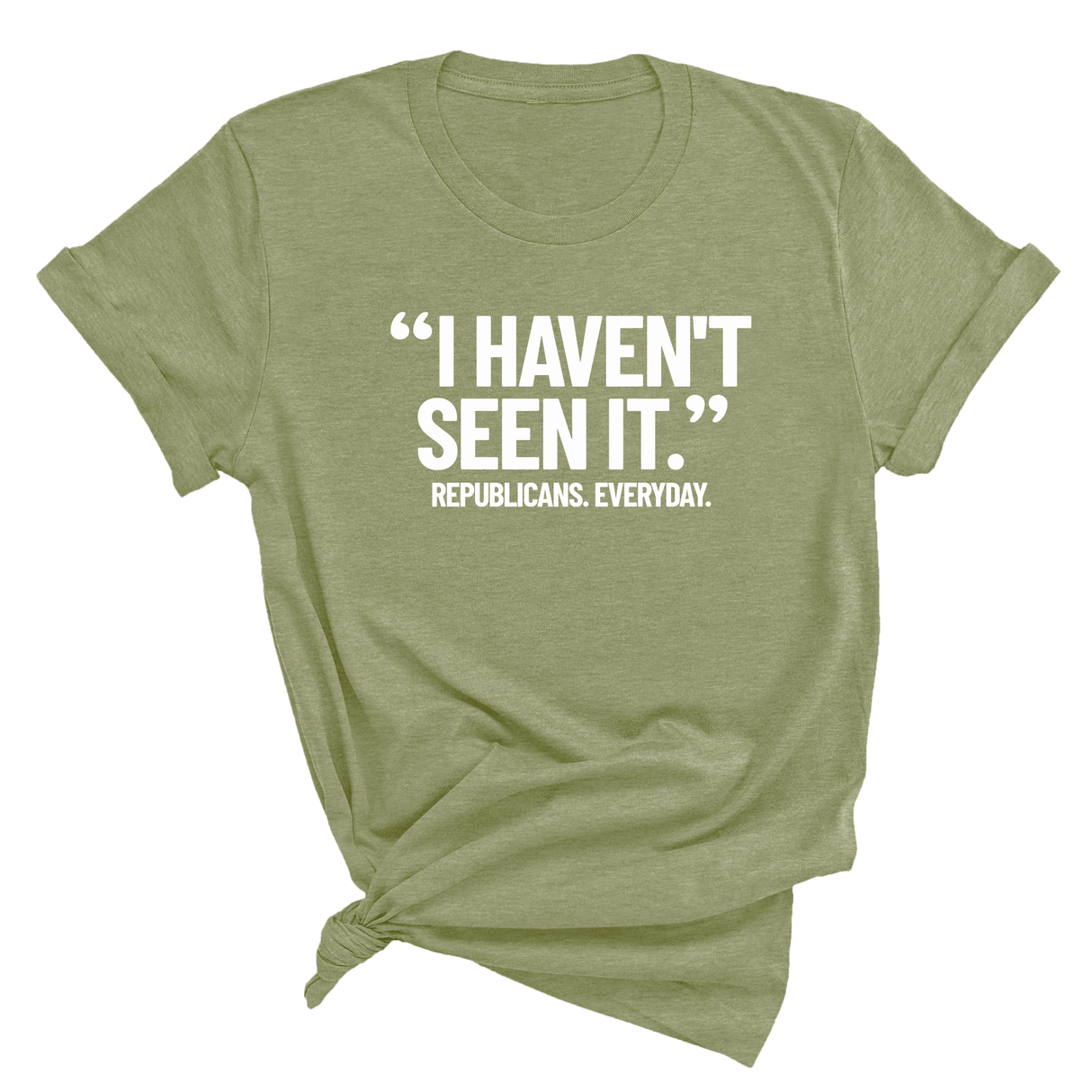 "I haven't seen It". Republicans. Everyday Unisex Tee-T-Shirt-The Original God Ain't Petty But I Am