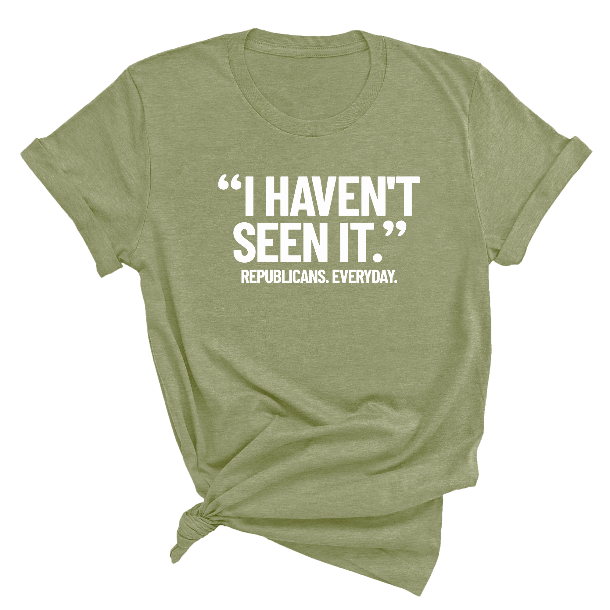 "I haven't seen It". Republicans. Everyday Unisex Tee-T-Shirt-The Original God Ain't Petty But I Am