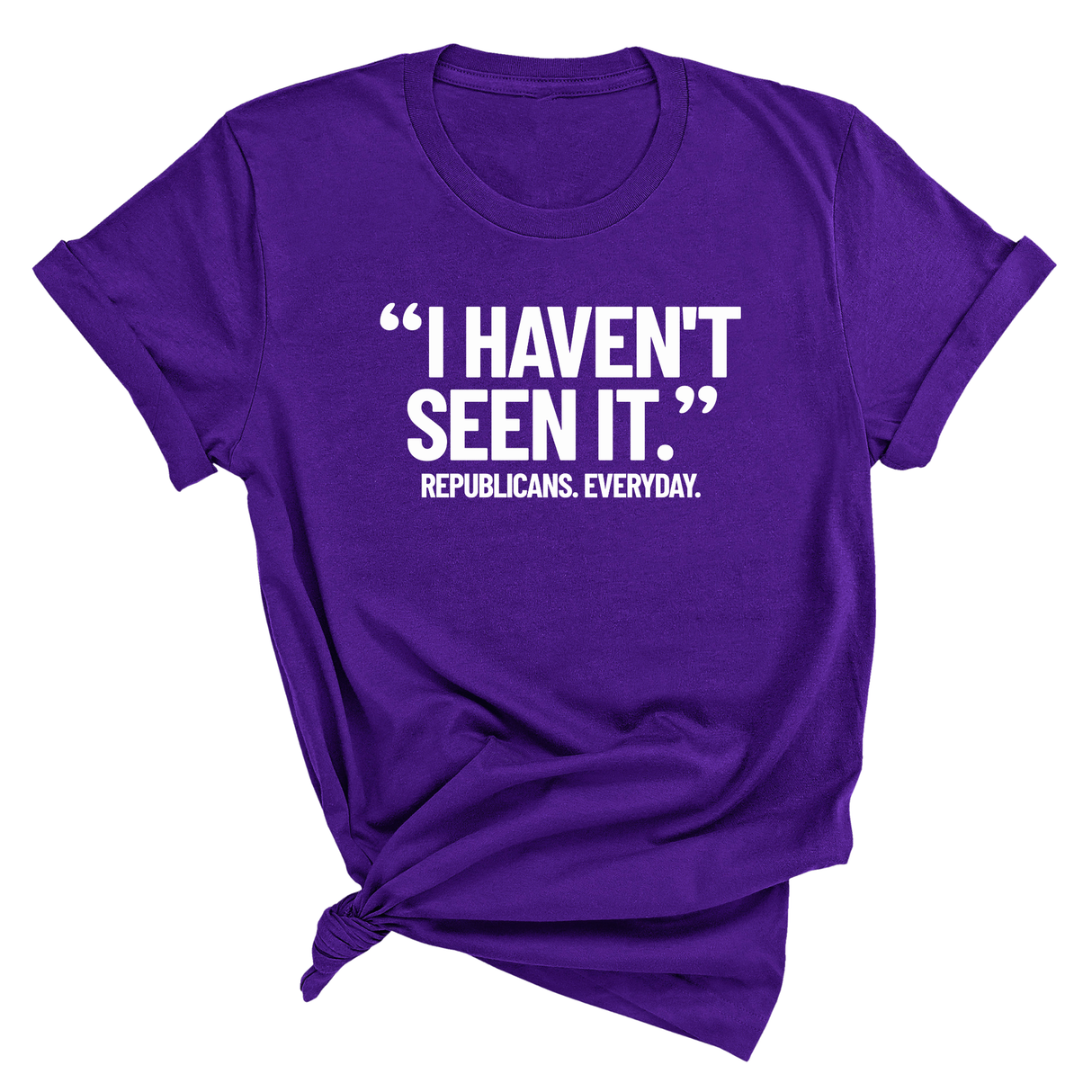 "I haven't seen It". Republicans. Everyday Unisex Tee-T-Shirt-The Original God Ain't Petty But I Am