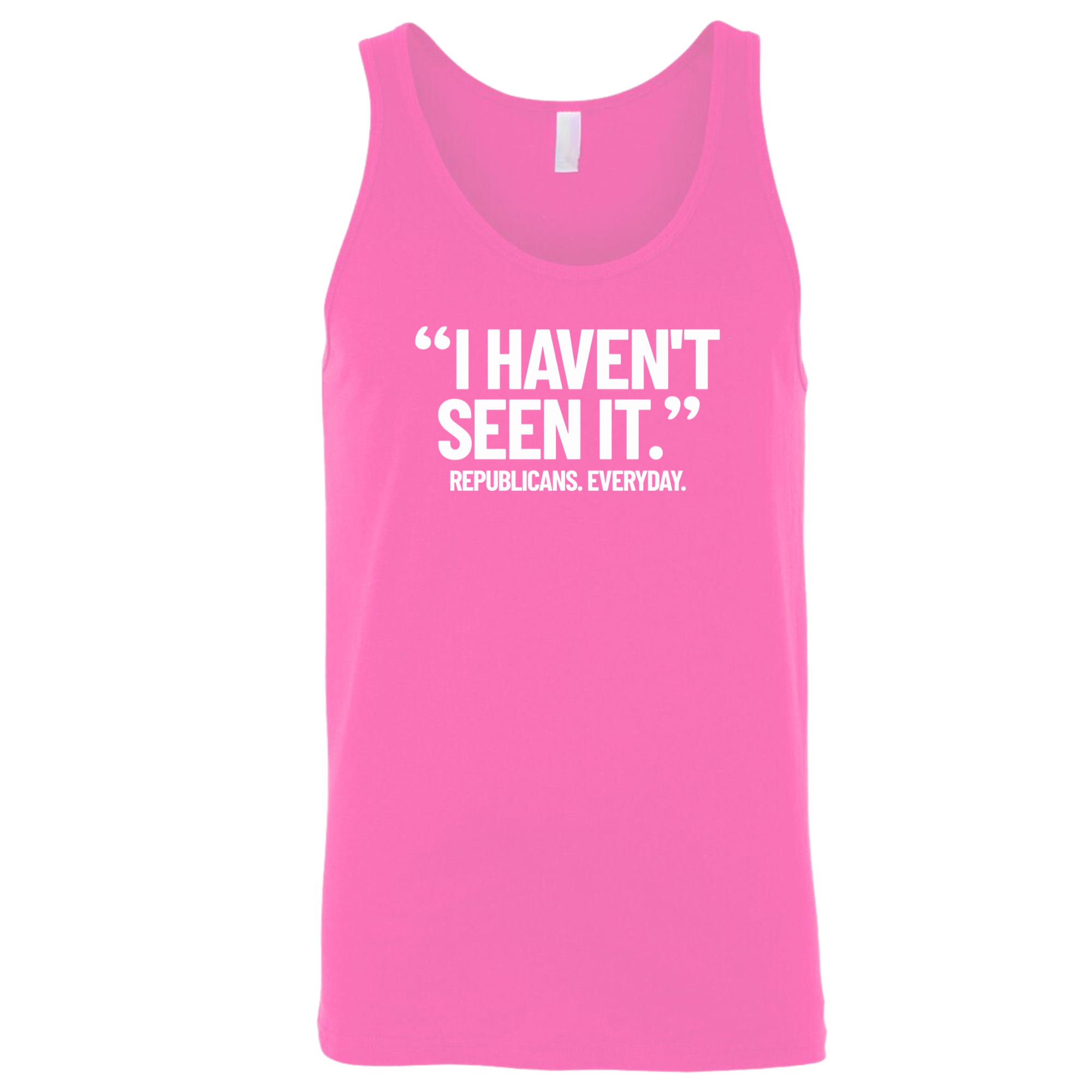 "I haven't seen it". Republicans. Everyday Unisex Tank Top-T-Shirt-The Original God Ain't Petty But I Am