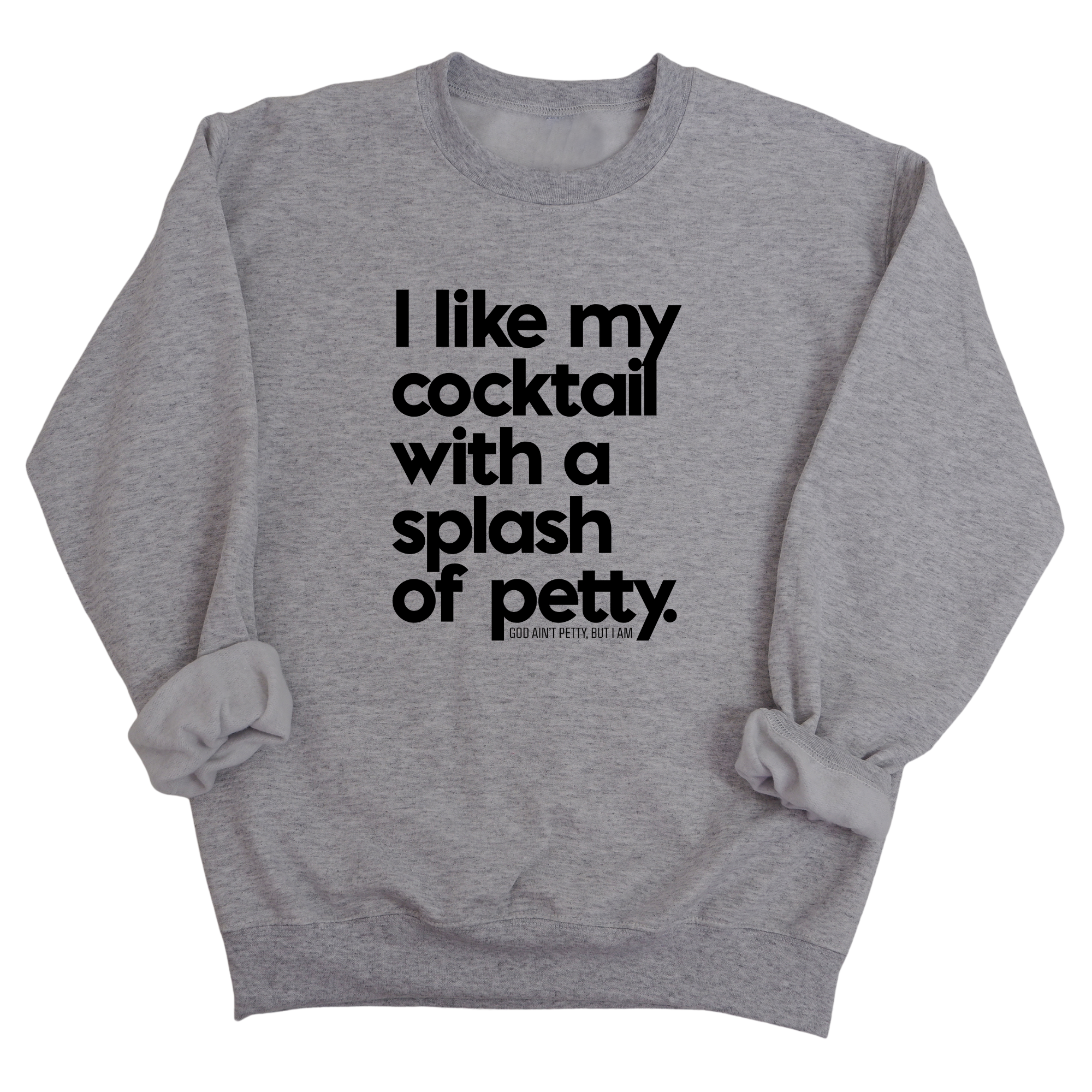 I like my cocktail with a splash of petty Unisex Sweatshirt-Sweatshirt-The Original God Ain't Petty But I Am