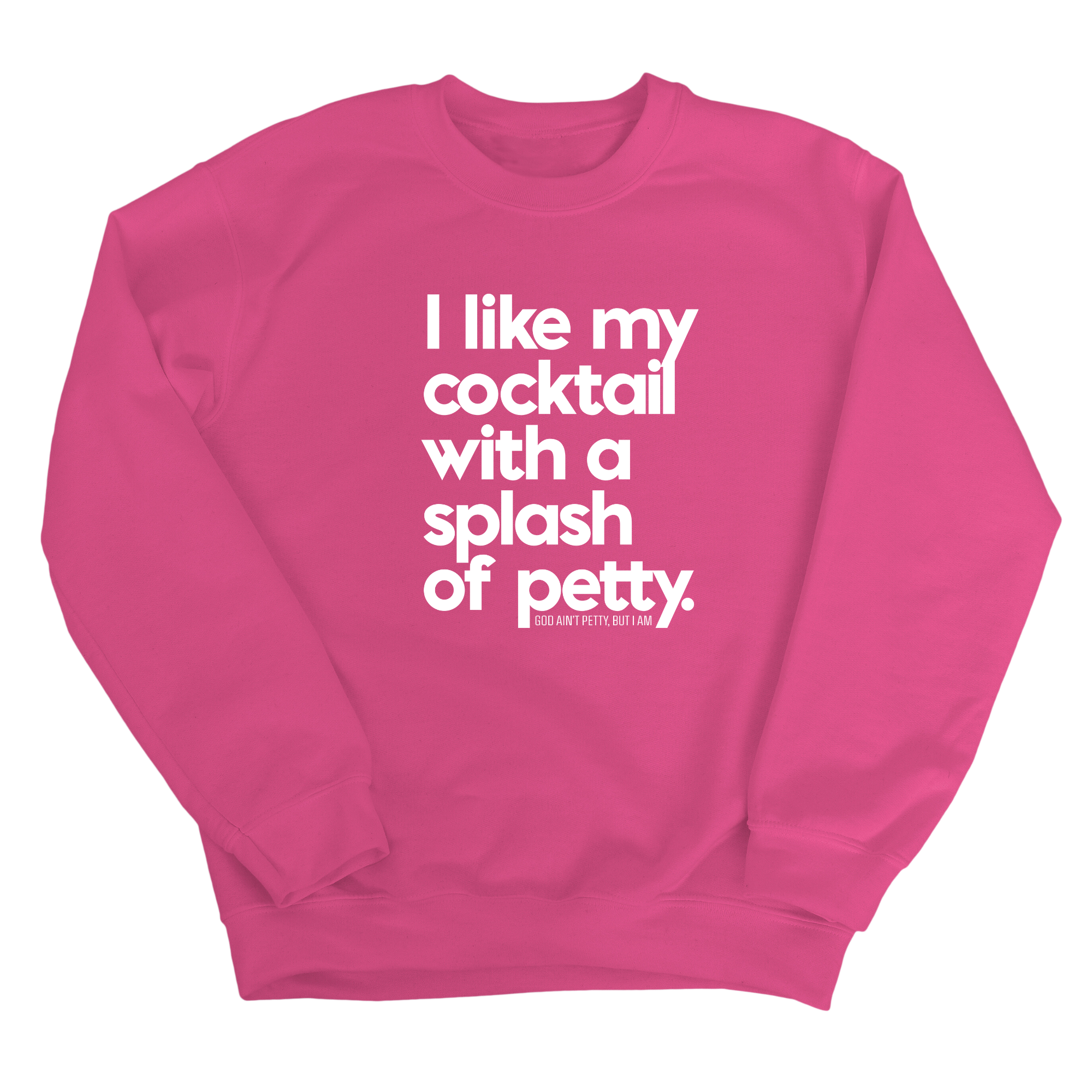 I like my cocktail with a splash of petty Unisex Sweatshirt-Sweatshirt-The Original God Ain't Petty But I Am
