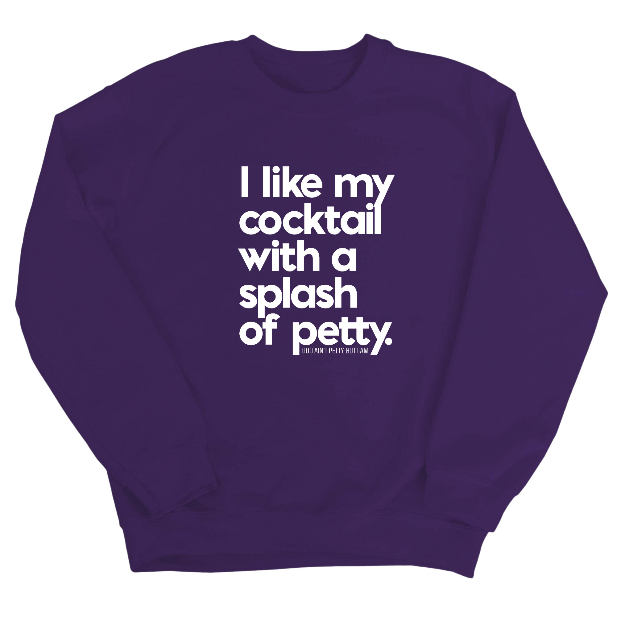 I like my cocktail with a splash of petty Unisex Sweatshirt-Sweatshirt-The Original God Ain't Petty But I Am