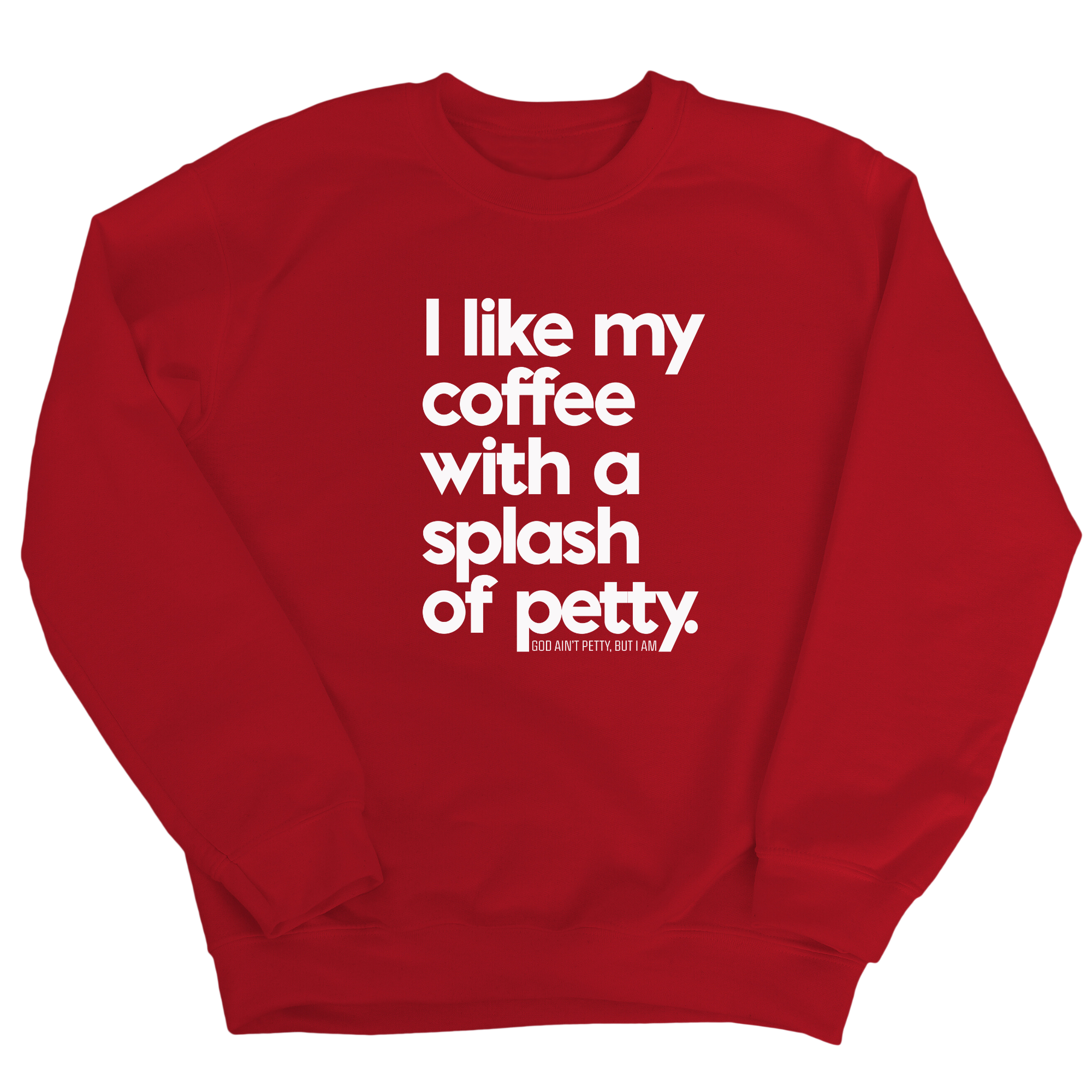 I like my coffee with a Splash of Petty Unisex Sweatshirt-Sweatshirt-The Original God Ain't Petty But I Am