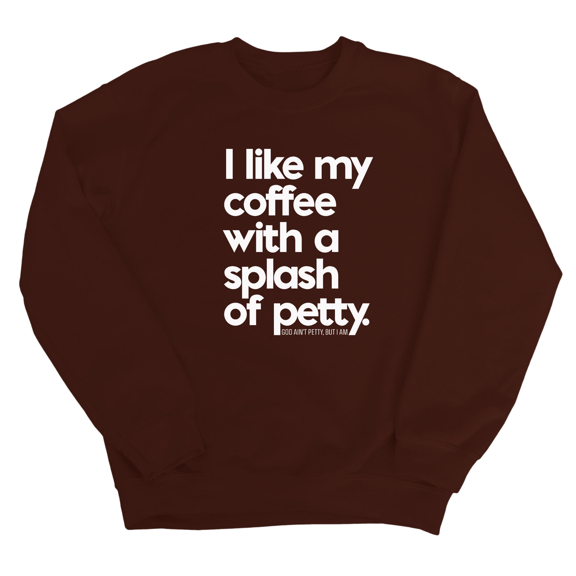 I like my coffee with a Splash of Petty Unisex Sweatshirt-Sweatshirt-The Original God Ain't Petty But I Am