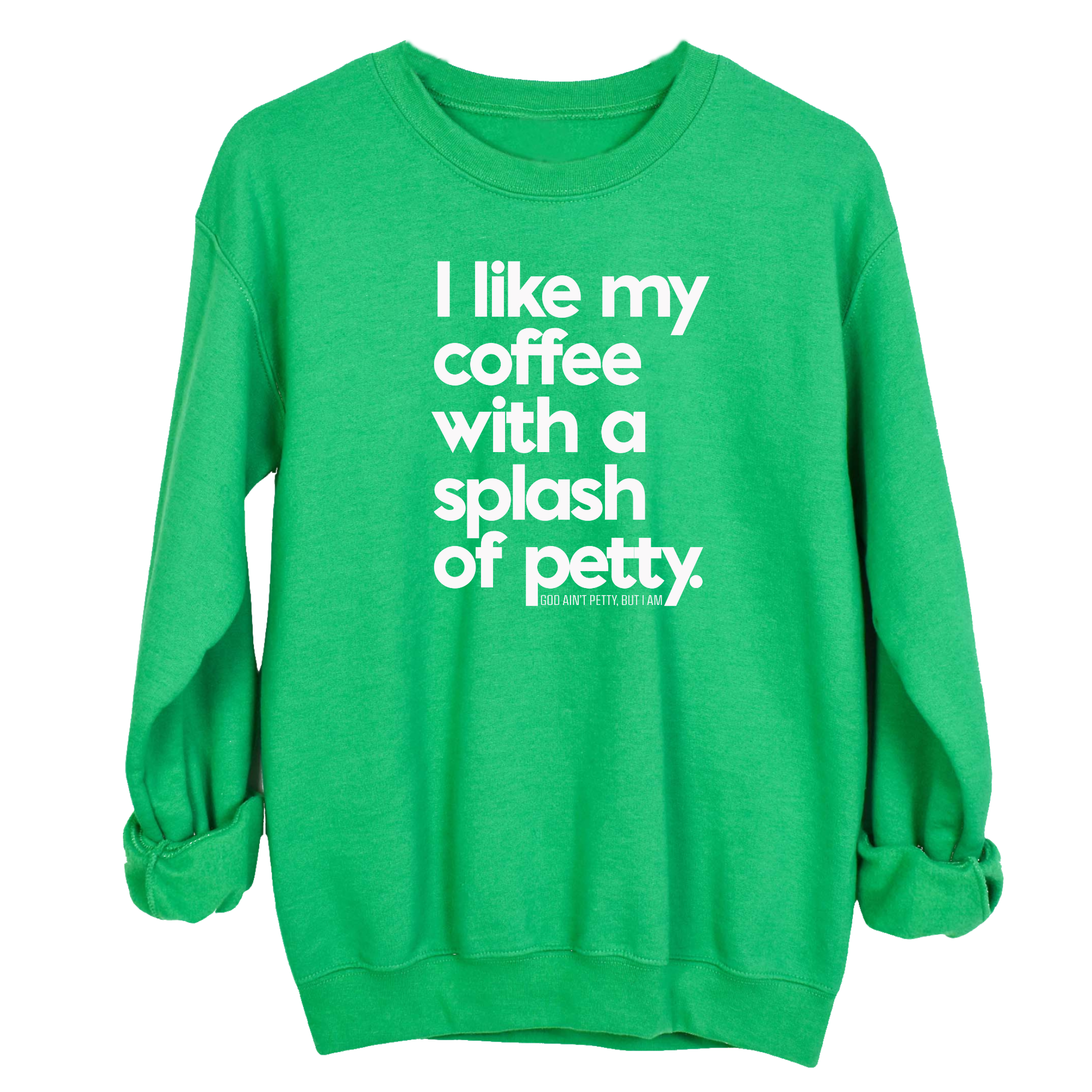 I like my coffee with a Splash of Petty Unisex Sweatshirt-Sweatshirt-The Original God Ain't Petty But I Am