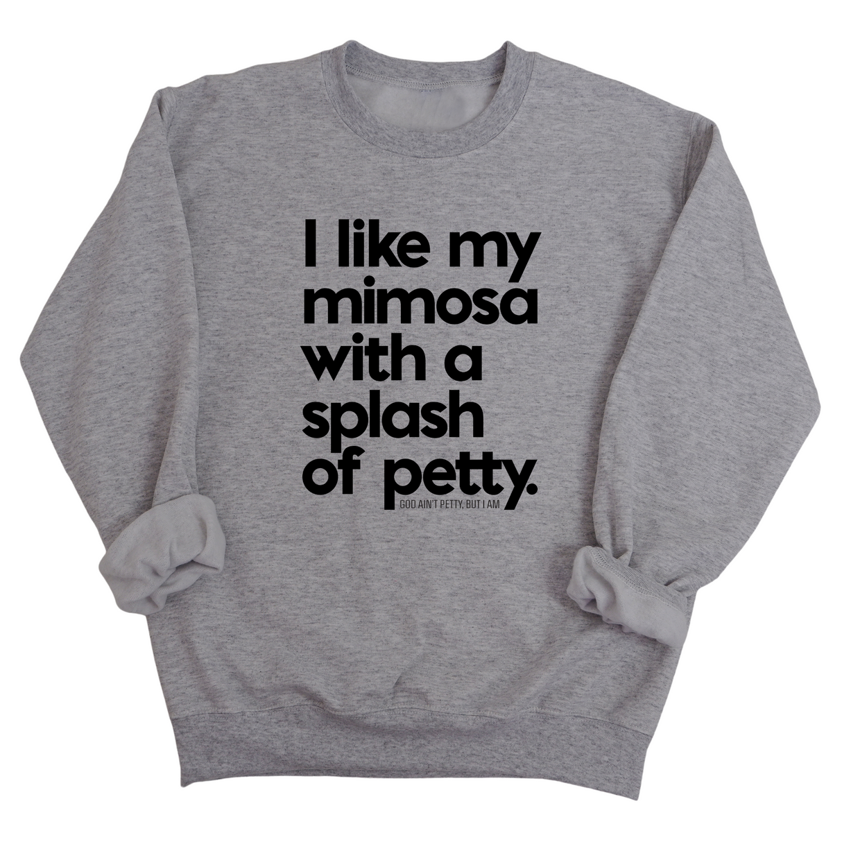 I like my mimosa with a splash of petty Unisex Sweatshirt-Sweatshirt-The Original God Ain't Petty But I Am