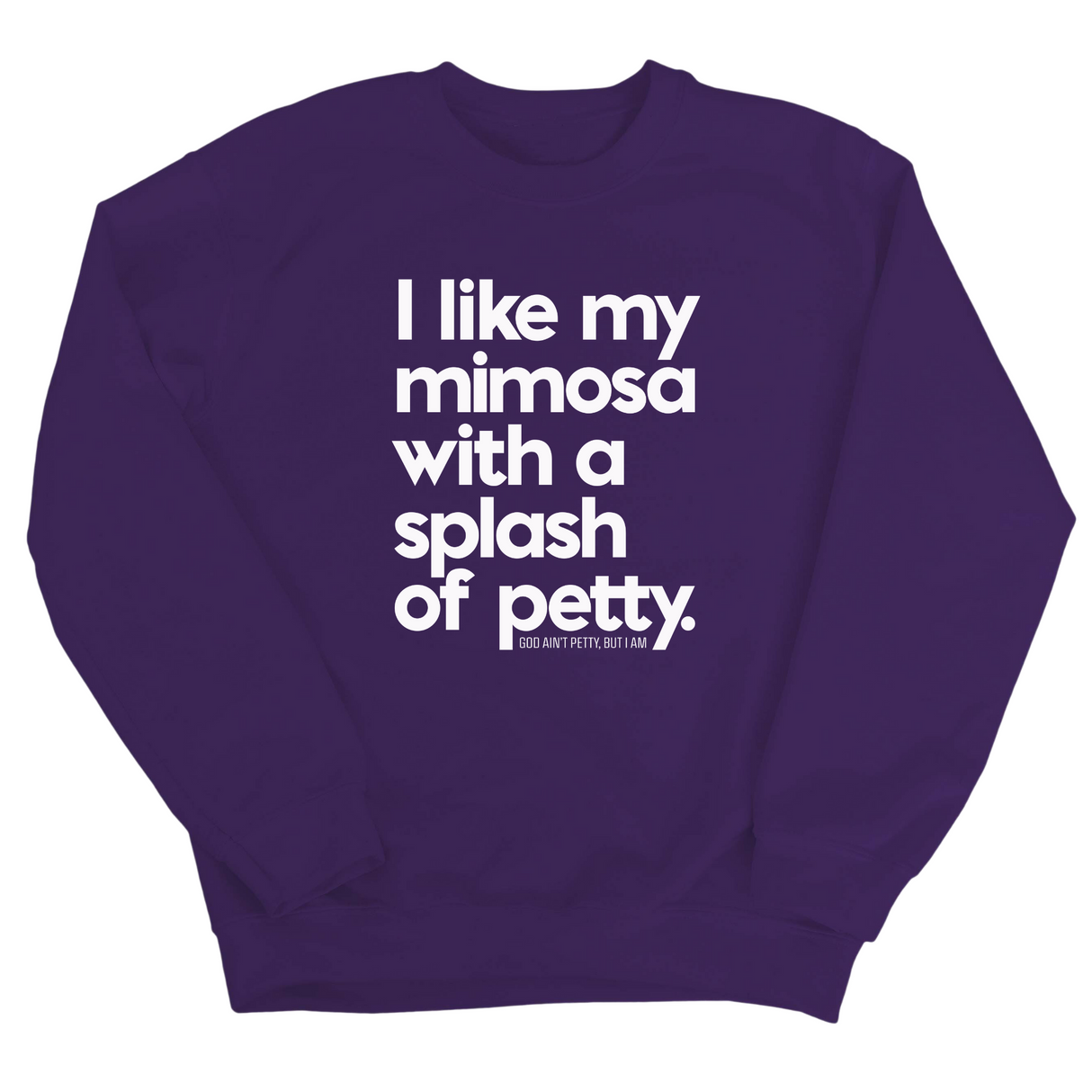 I like my mimosa with a splash of petty Unisex Sweatshirt-Sweatshirt-The Original God Ain't Petty But I Am