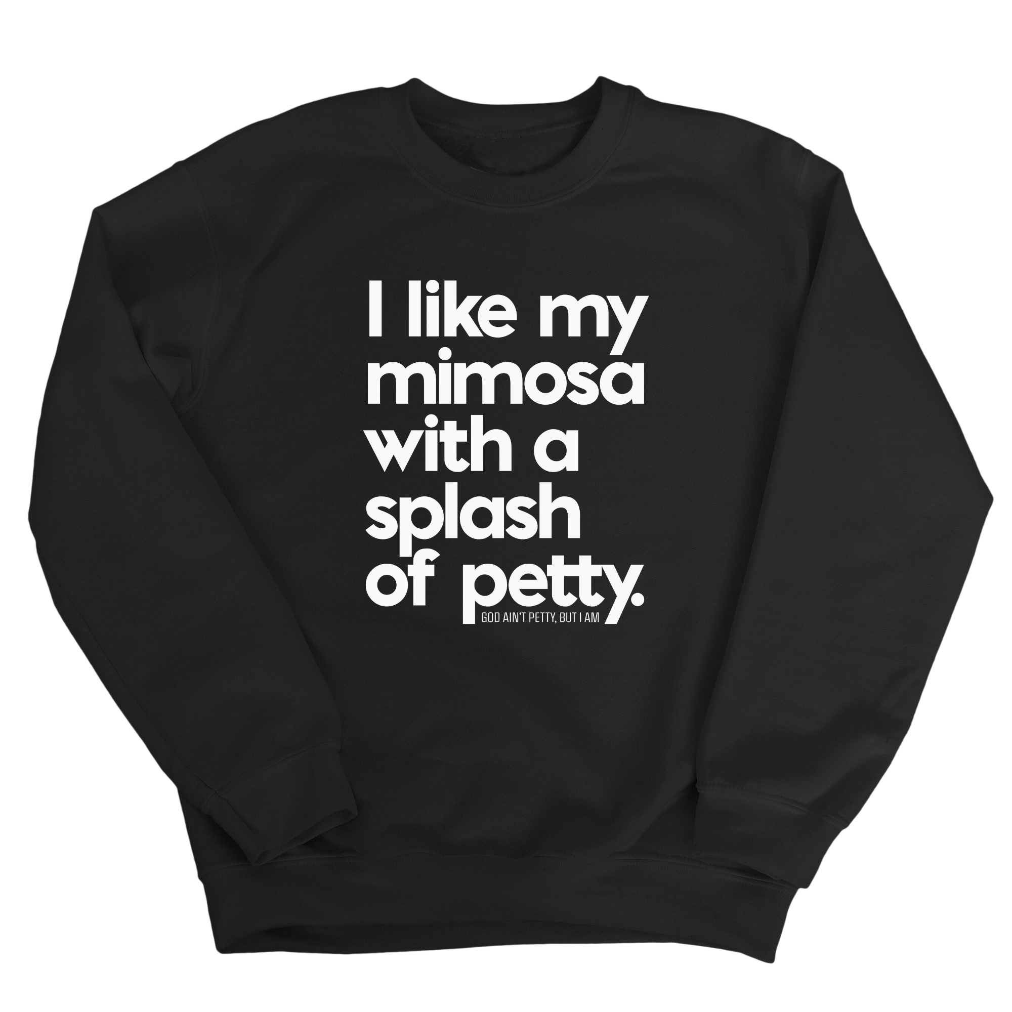 I like my mimosa with a splash of petty Unisex Sweatshirt-Sweatshirt-The Original God Ain't Petty But I Am