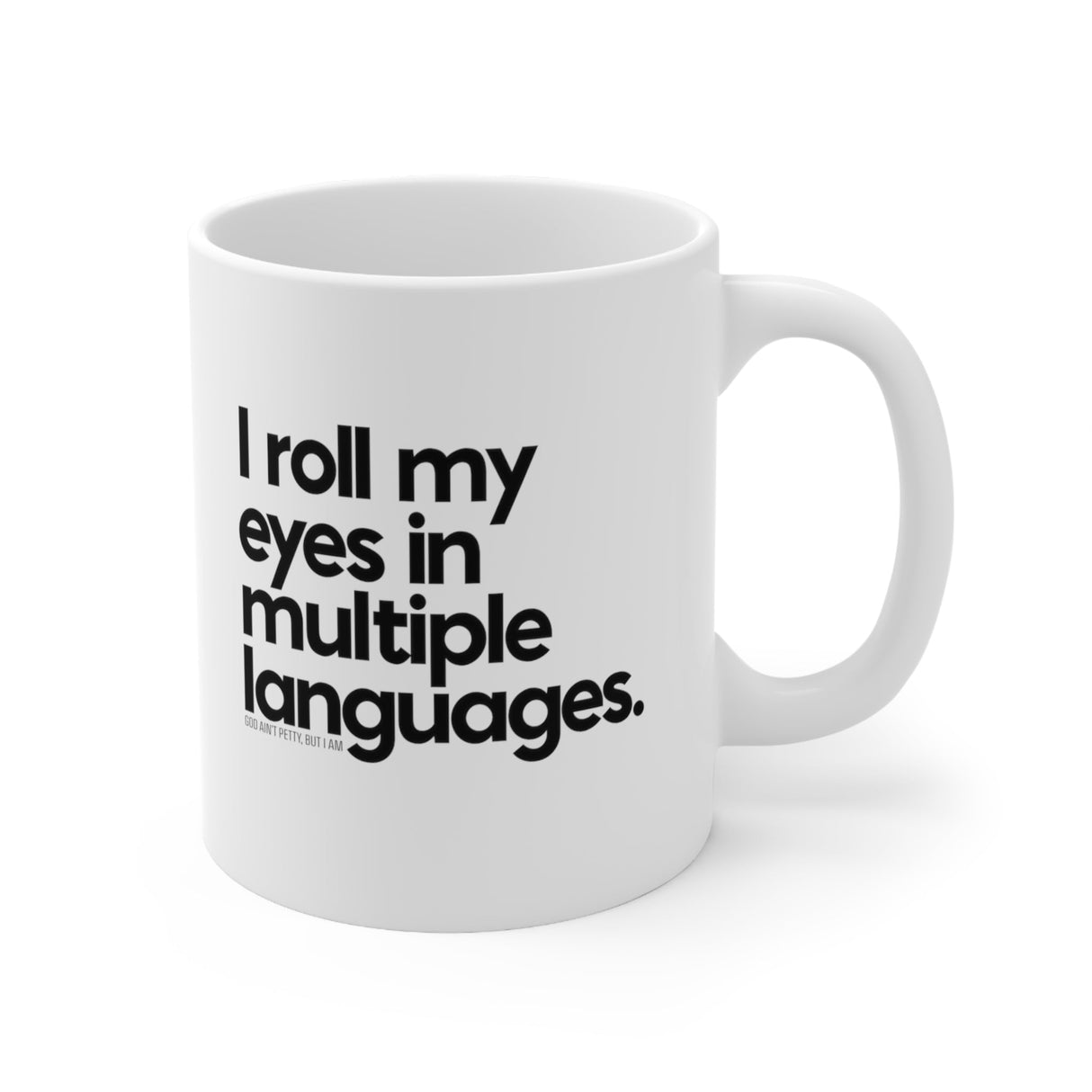 I roll my eyes in multiple languages Mug 11oz (White/Black)-Mug-The Original God Ain't Petty But I Am