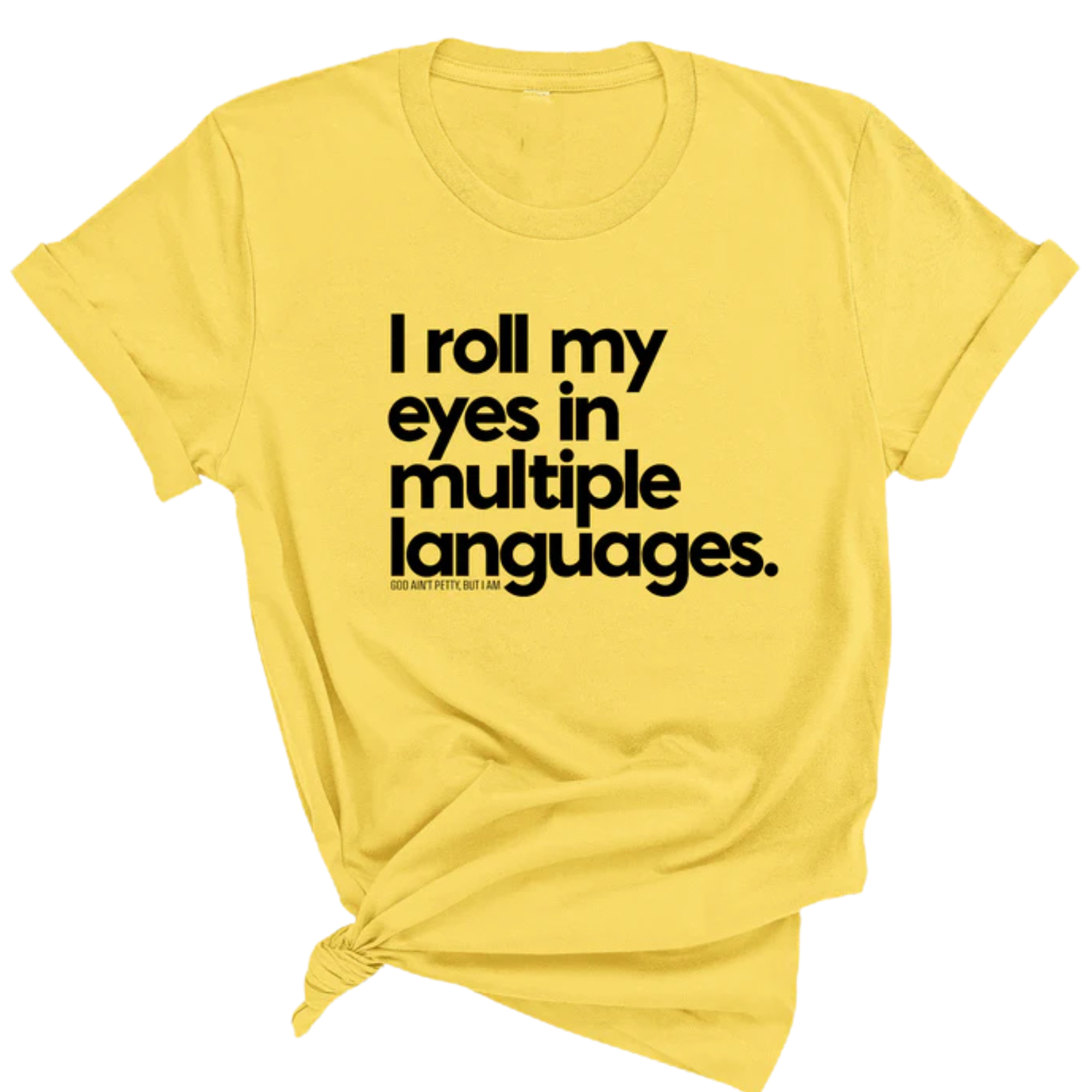 I roll my eyes in multiple languages Unisex Tee-T-Shirt-The Original God Ain't Petty But I Am
