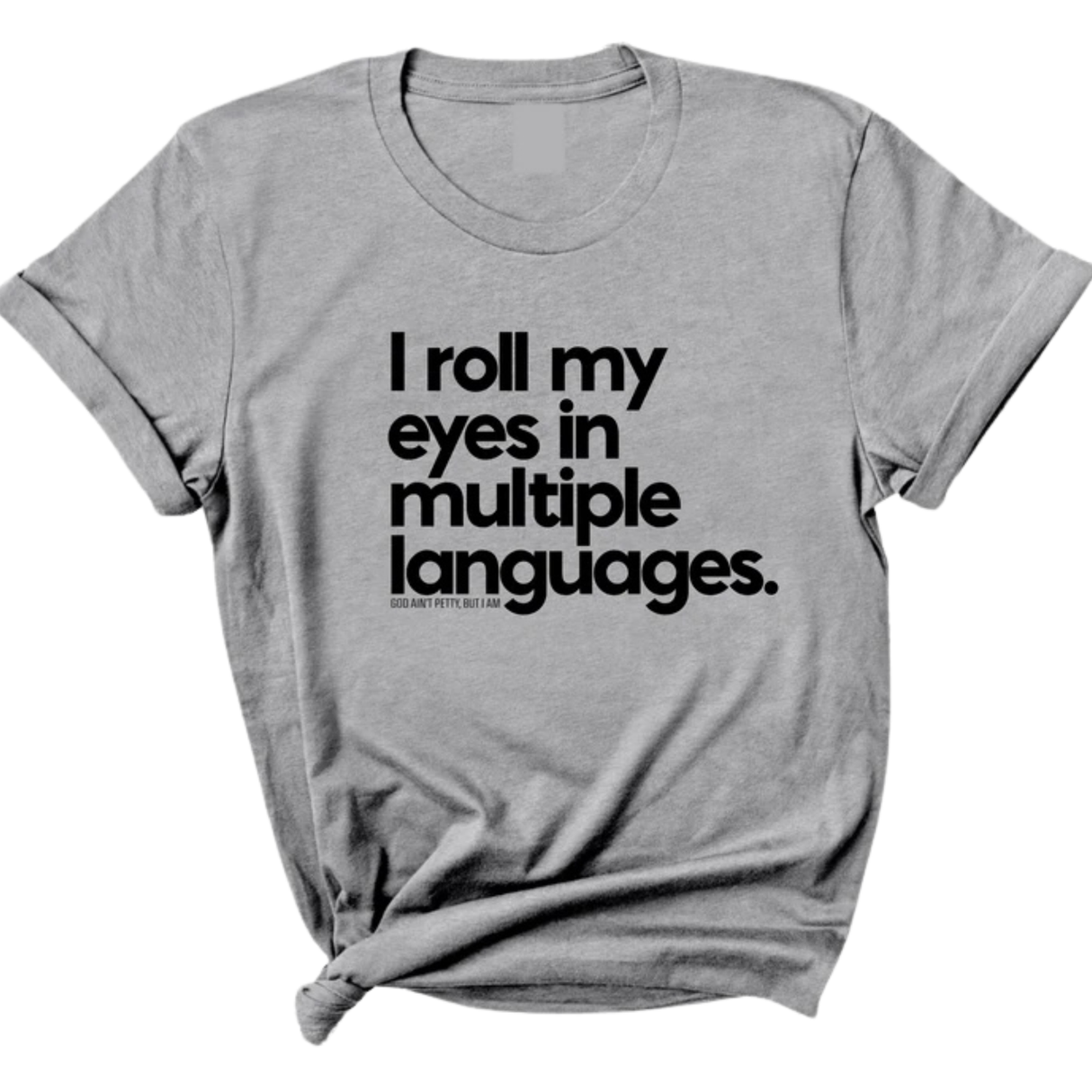 I roll my eyes in multiple languages Unisex Tee-T-Shirt-The Original God Ain't Petty But I Am