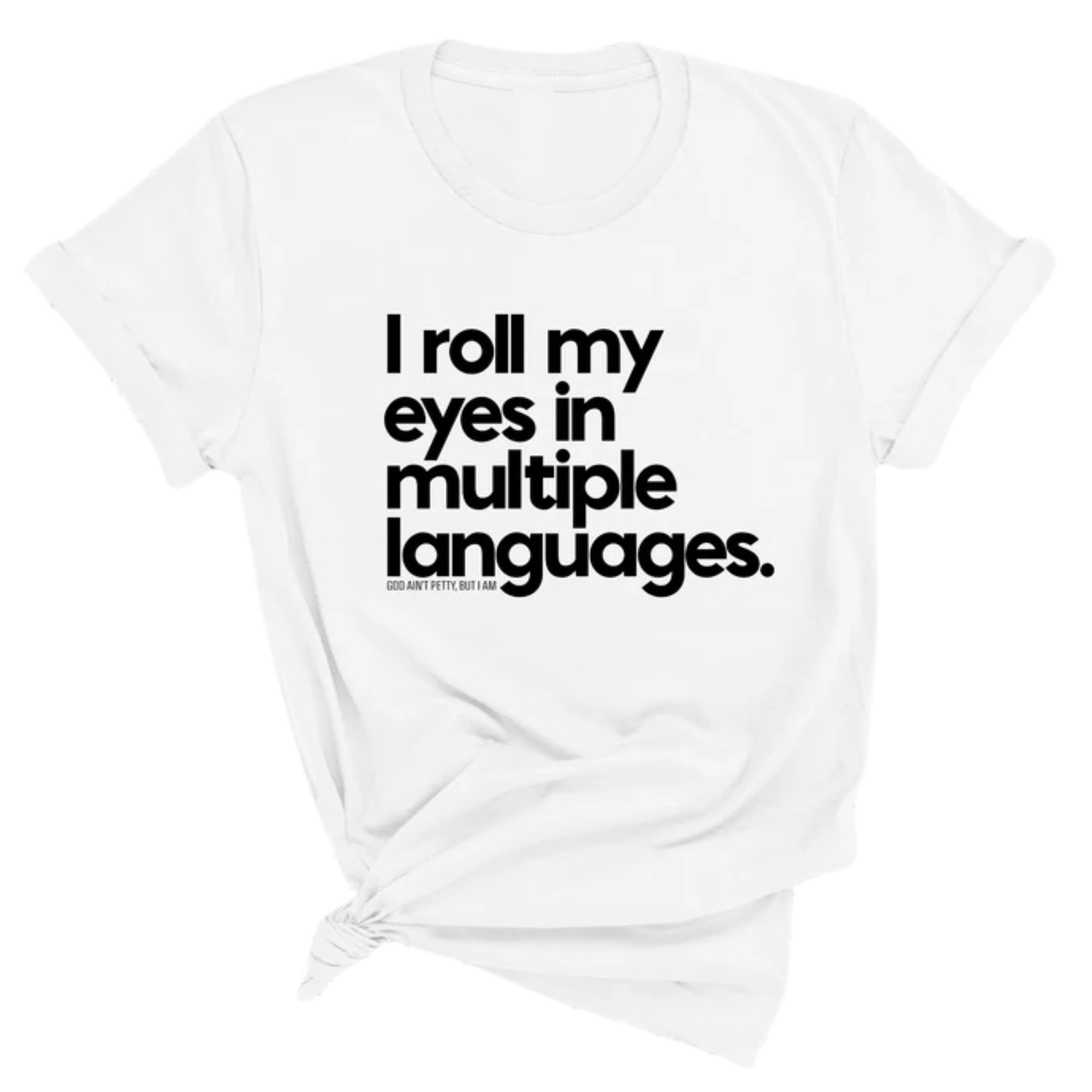 I roll my eyes in multiple languages Unisex Tee-T-Shirt-The Original God Ain't Petty But I Am