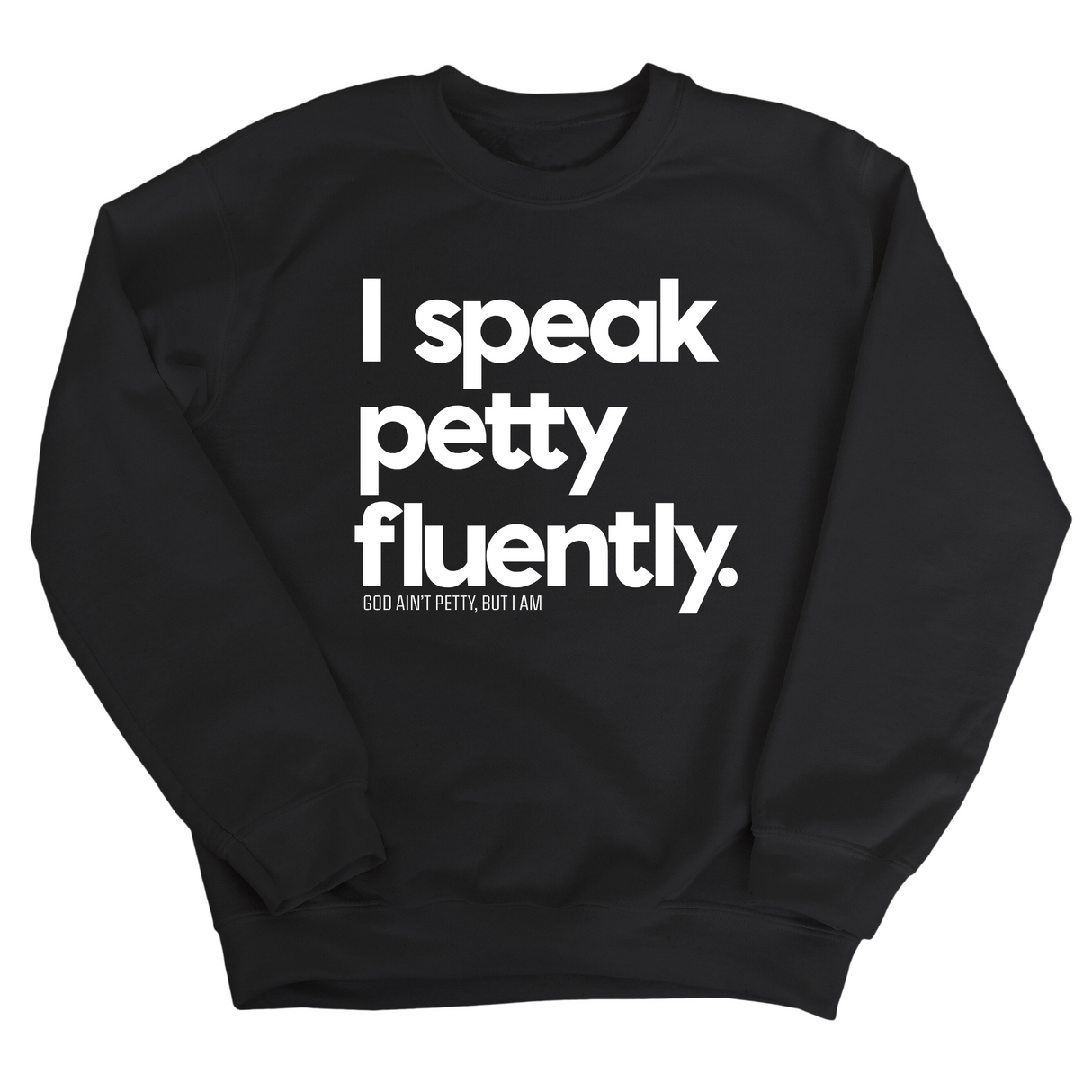 I speak petty fluently Unisex Sweatshirt-Sweatshirt-The Original God Ain't Petty But I Am