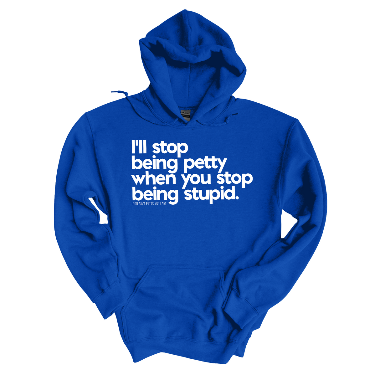 $20 Stockroom Exclusive Hoodie — I'll stop being petty when you stop being stupid