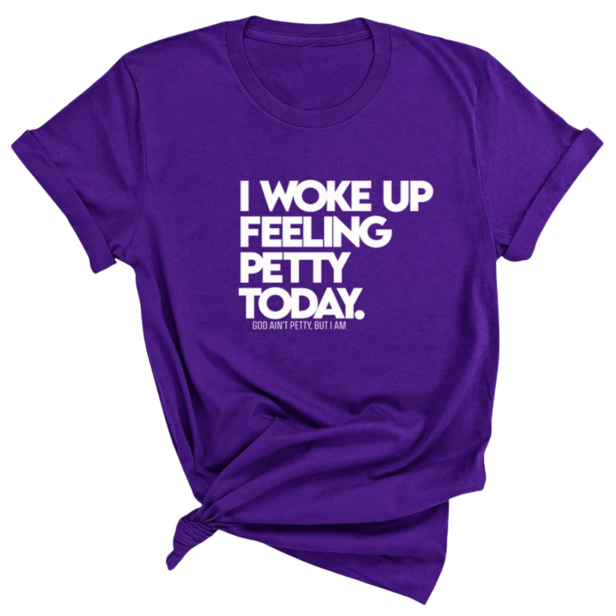 I Woke up Feeling Petty Today Unisex Tee