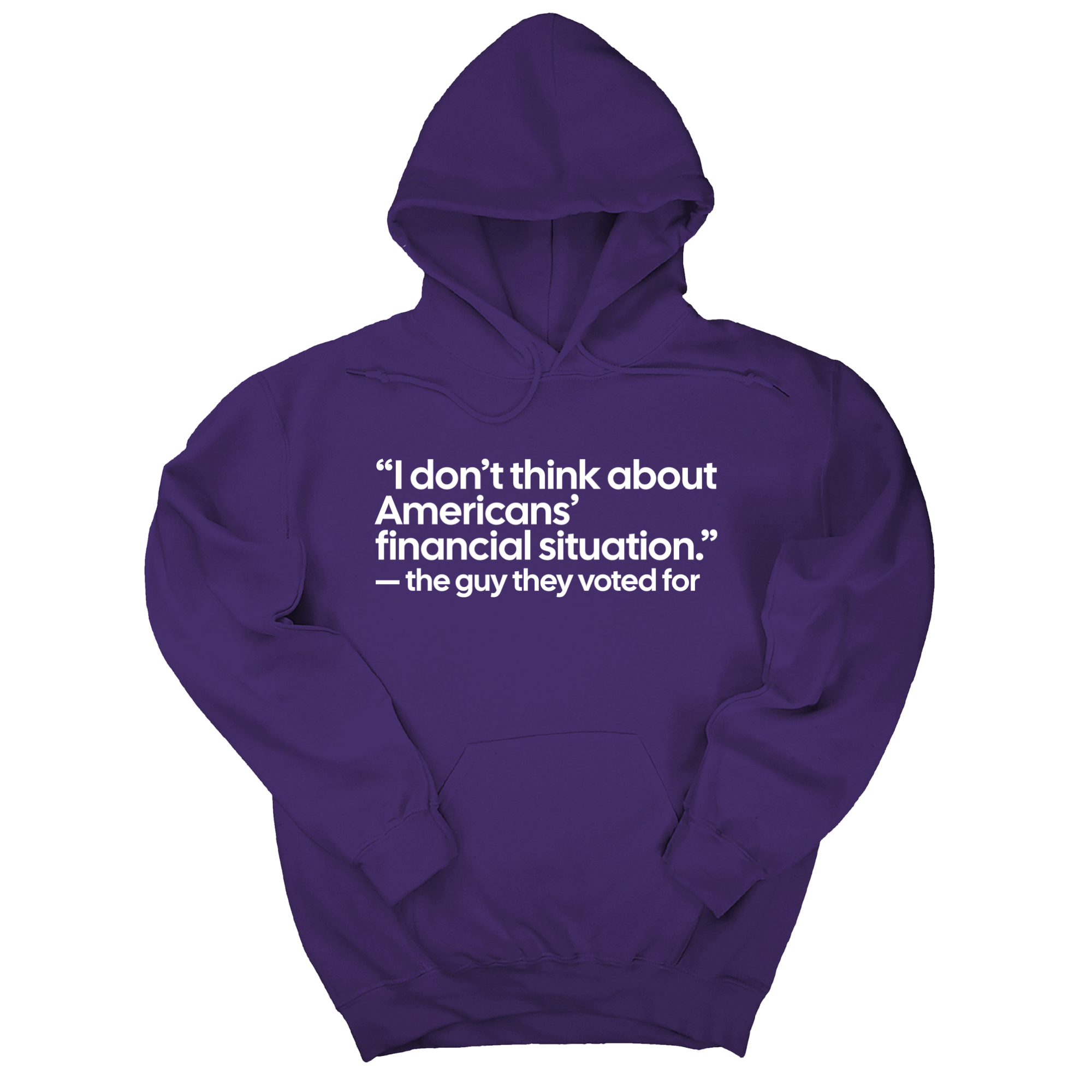 *HOODIE* “I don't think about Americans' financial situation"- the guy they voted for Unisex Hoodie
