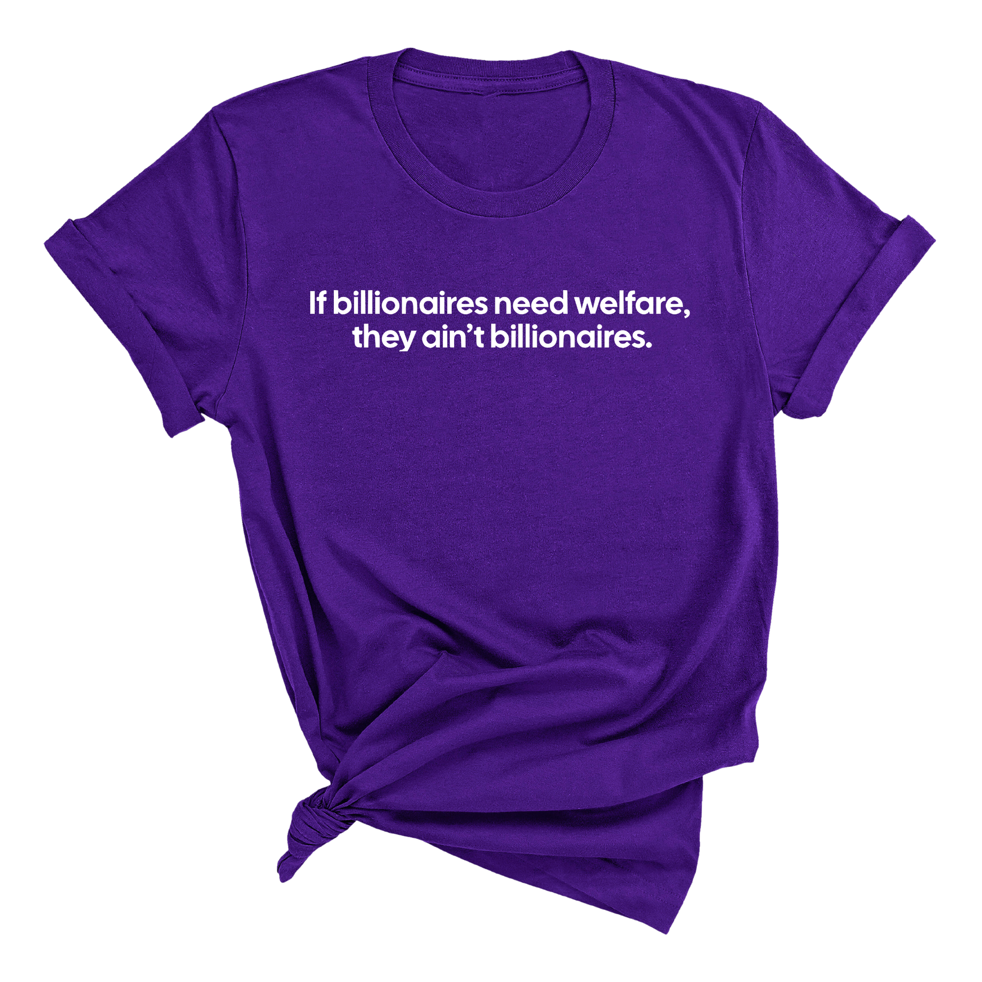 If Billionaires need Welfare, They ain’t Billionaires Unisex Tee-T-Shirt-The Original God Ain't Petty But I Am