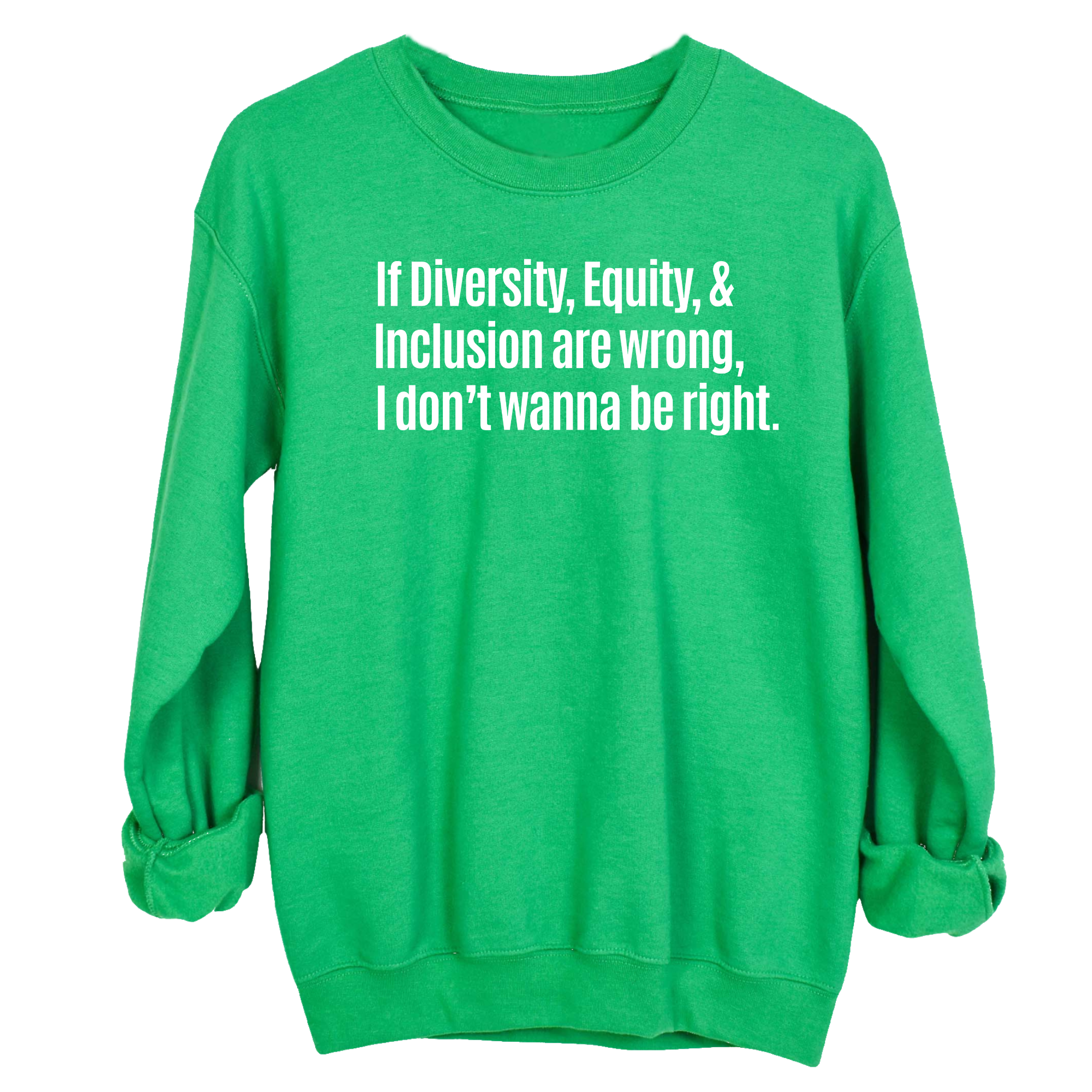 If Diversity, Equity, & Inclusion Are Wrong, I Don't Wanna Be Right Unisex Sweatshirt-Sweatshirt-The Original God Ain't Petty But I Am
