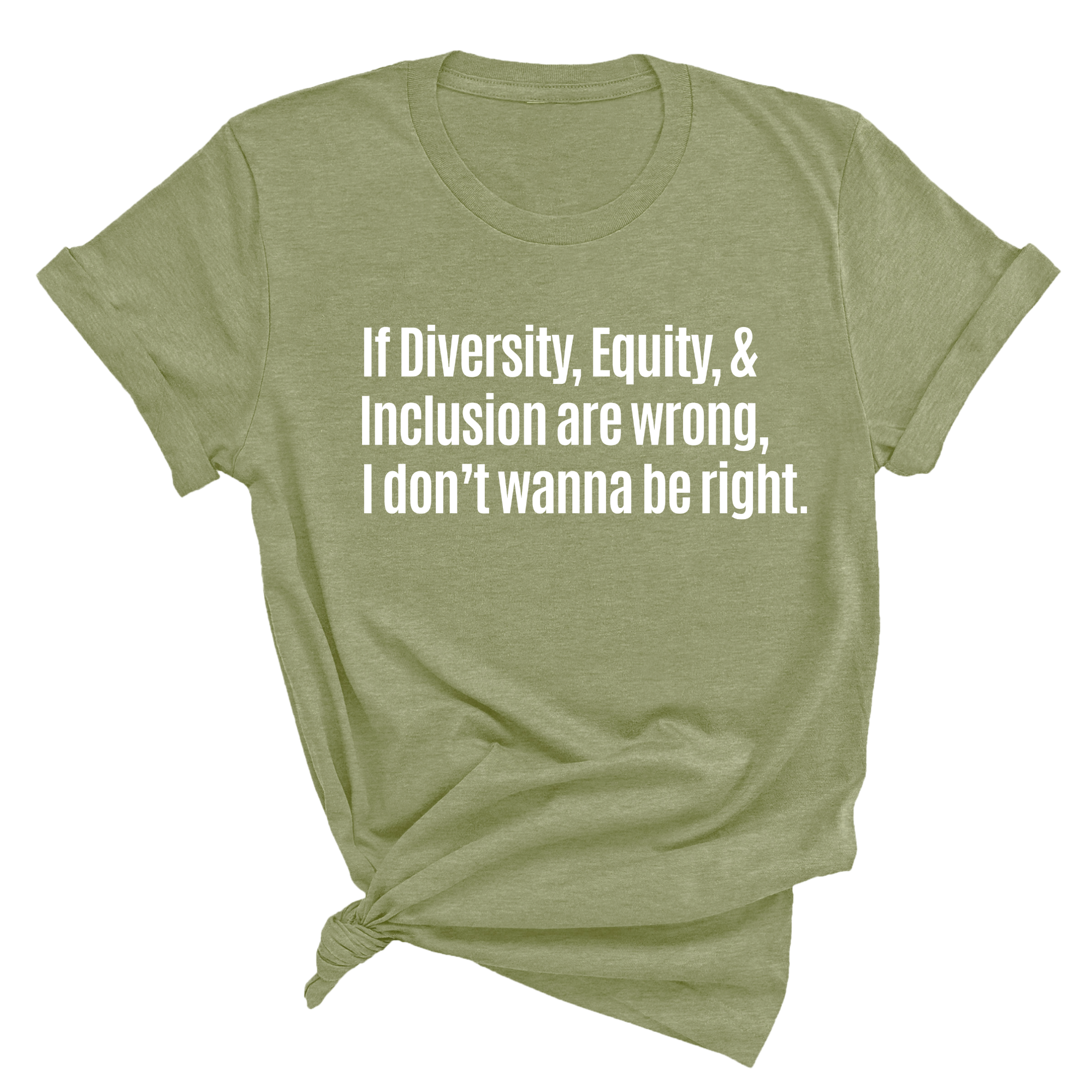 If Diversity, Equity, & Inclusion Are Wrong, I Don't Wanna Be Right Unisex Tee-T-Shirt-The Original God Ain't Petty But I Am