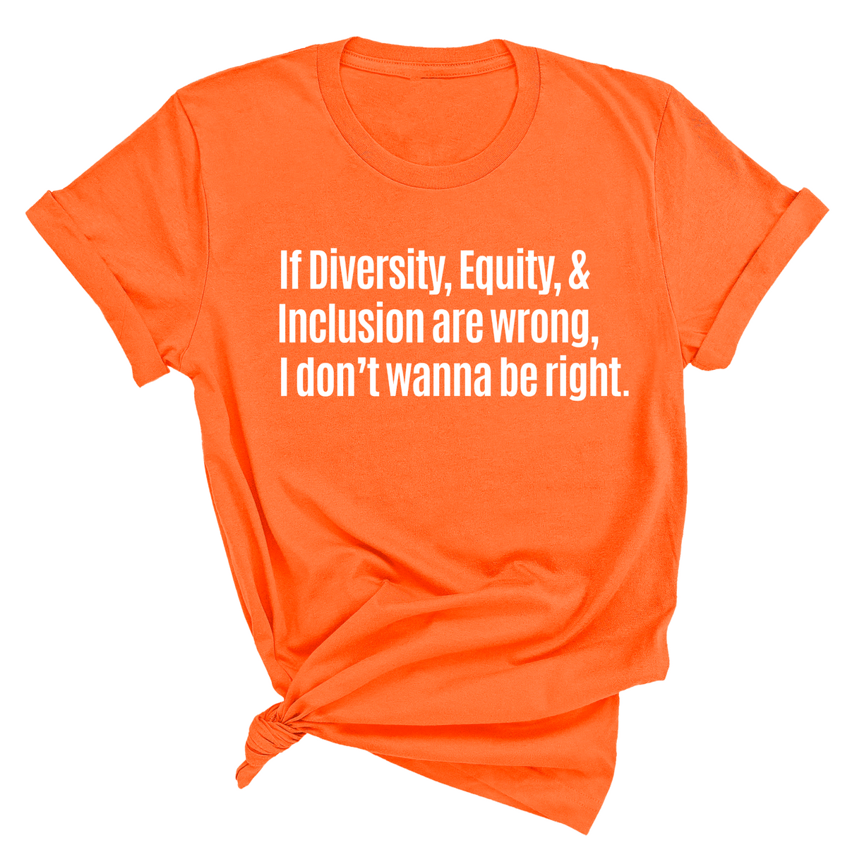 If Diversity, Equity, & Inclusion Are Wrong, I Don't Wanna Be Right Unisex Tee-T-Shirt-The Original God Ain't Petty But I Am