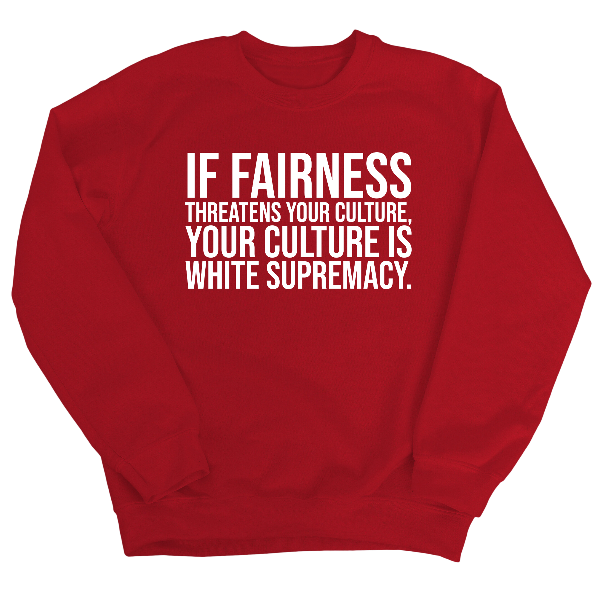 If Fairness Threatens Your Culture, Your Culture is White Supremacy Unisex Sweatshirt-Sweatshirt-The Original God Ain't Petty But I Am