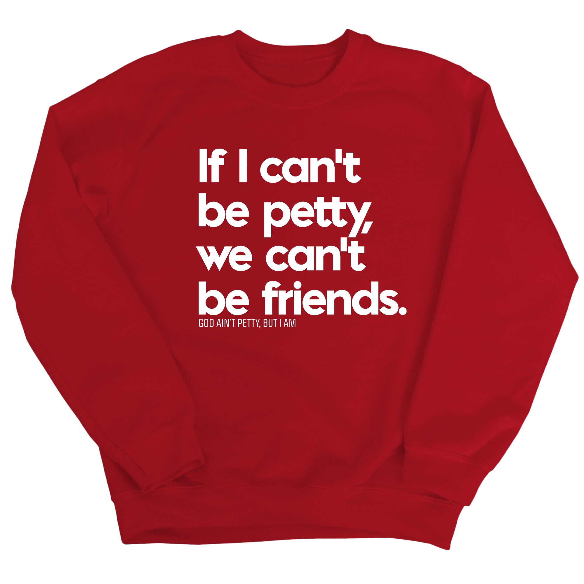 If I can't be petty, we can't be friends Unisex Sweatshirt-Sweatshirt-The Original God Ain't Petty But I Am
