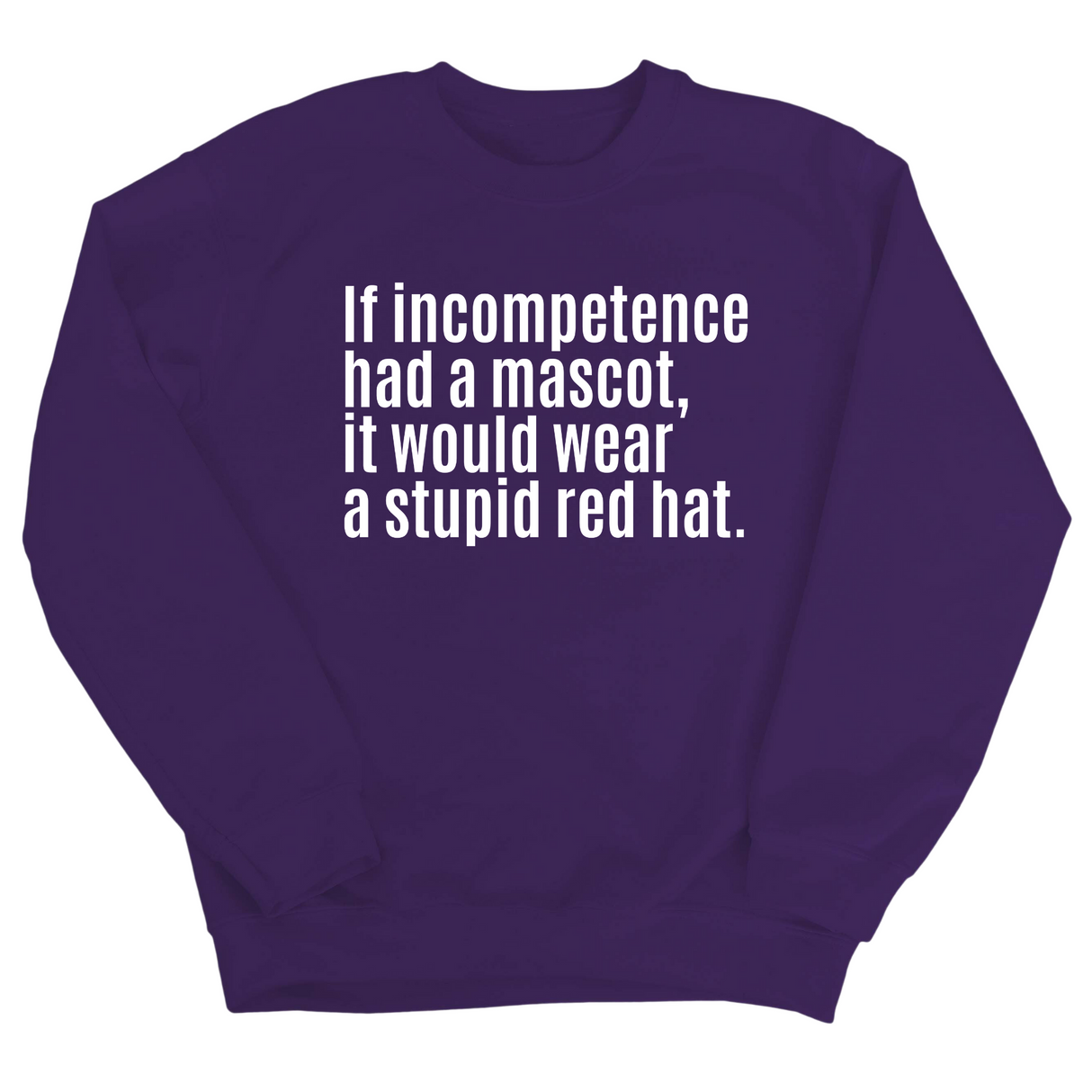 If Incompetence Had a Mascot, It Would Wear a Stupid Red Hat Unisex Sweatshirt-Sweatshirt-The Original God Ain't Petty But I Am
