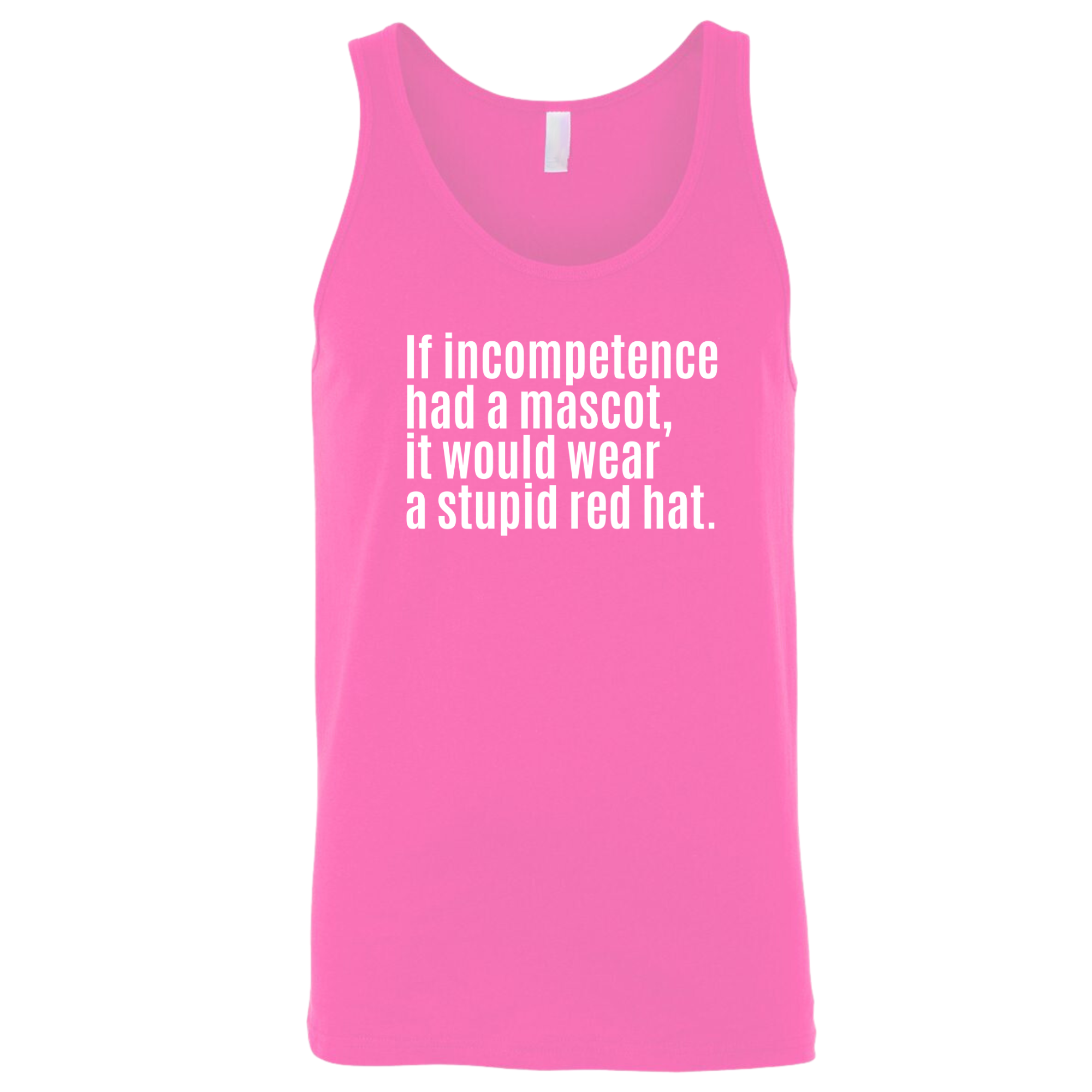 If Incompetence Had a Mascot, It Would Wear a Stupid Red Hat Unisex Tank Top-T-Shirt-The Original God Ain't Petty But I Am