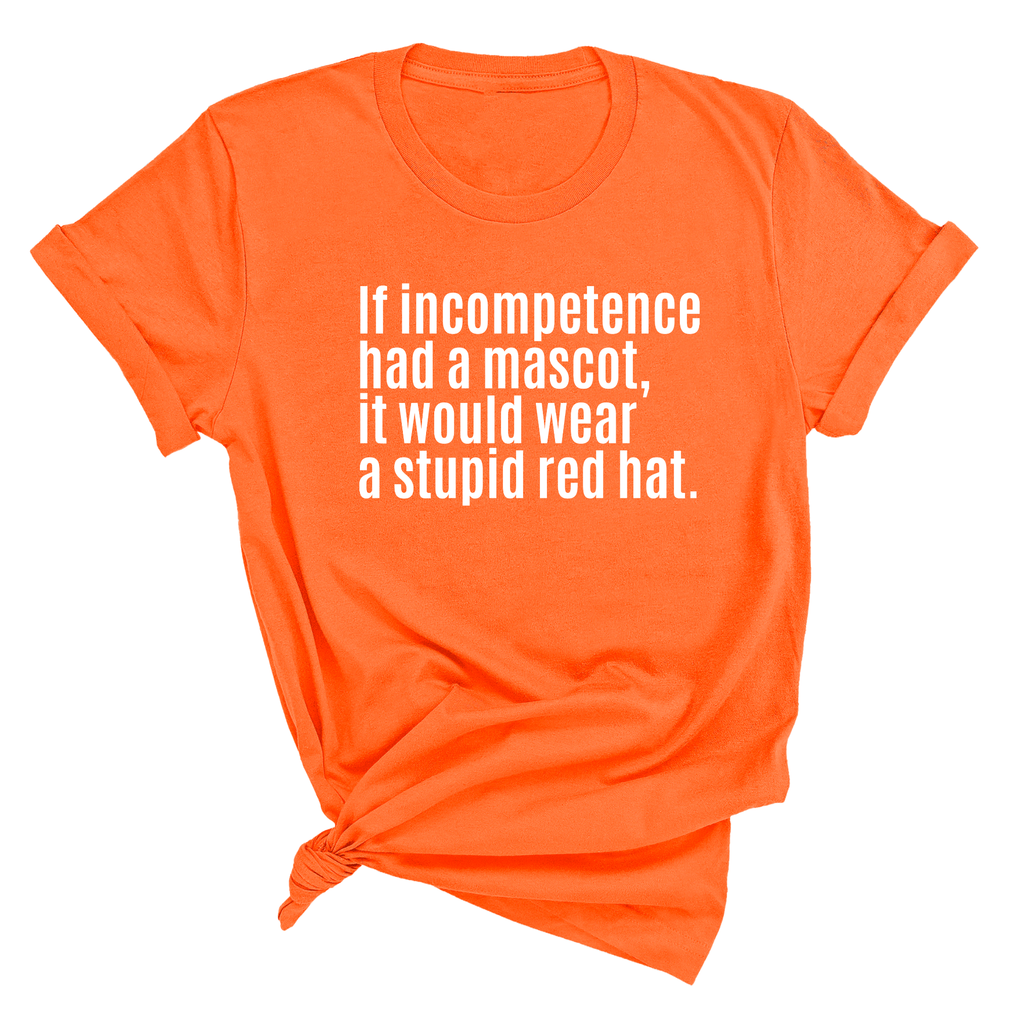 If Incompetence Had a Mascot, It Would Wear a Stupid Red Hat Unisex Tee-T-Shirt-The Original God Ain't Petty But I Am