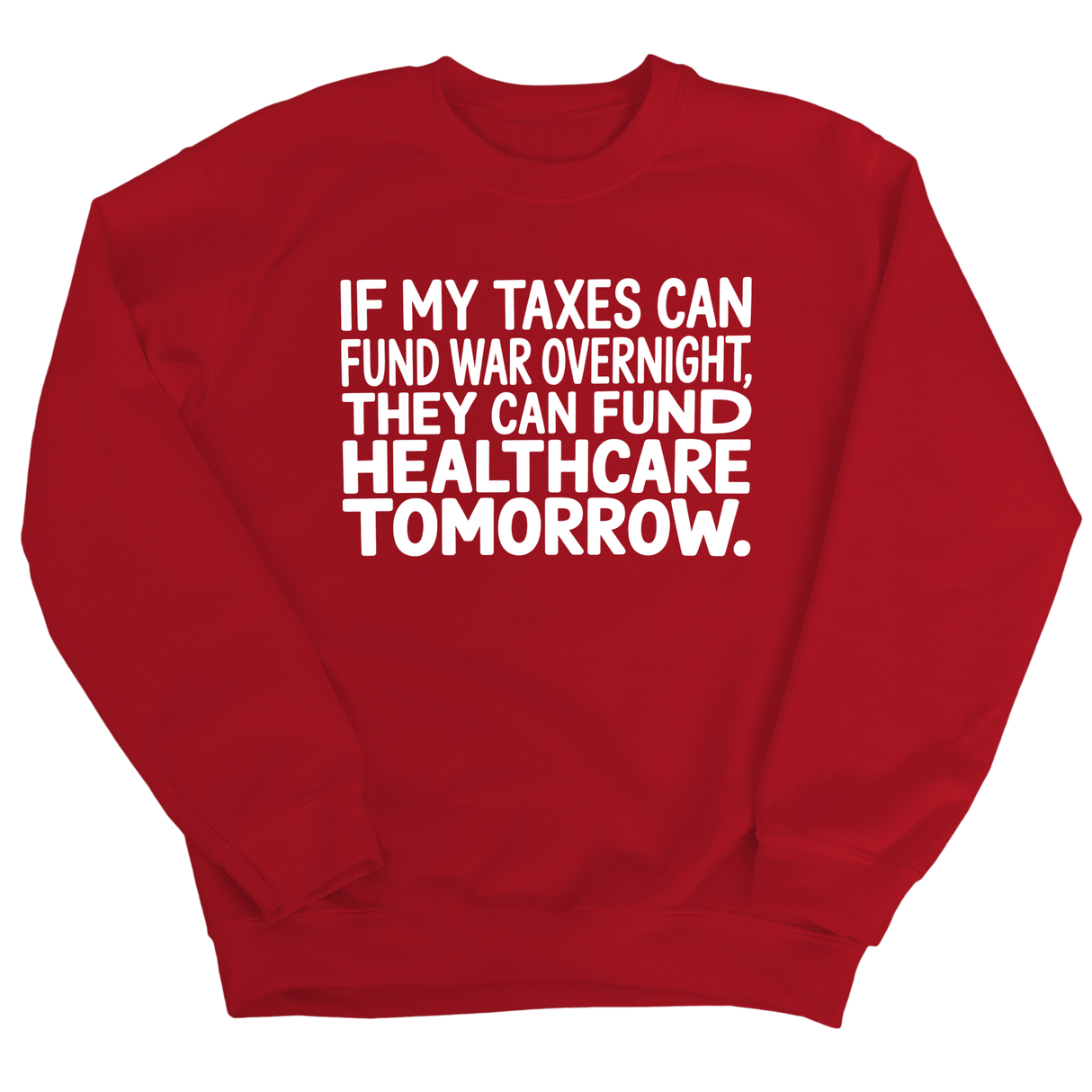 If My Taxes Can Fund War Overnight, They Can Fund Healthcare Tomorrow Unisex Sweatshirt-Sweatshirt-The Original God Ain't Petty But I Am