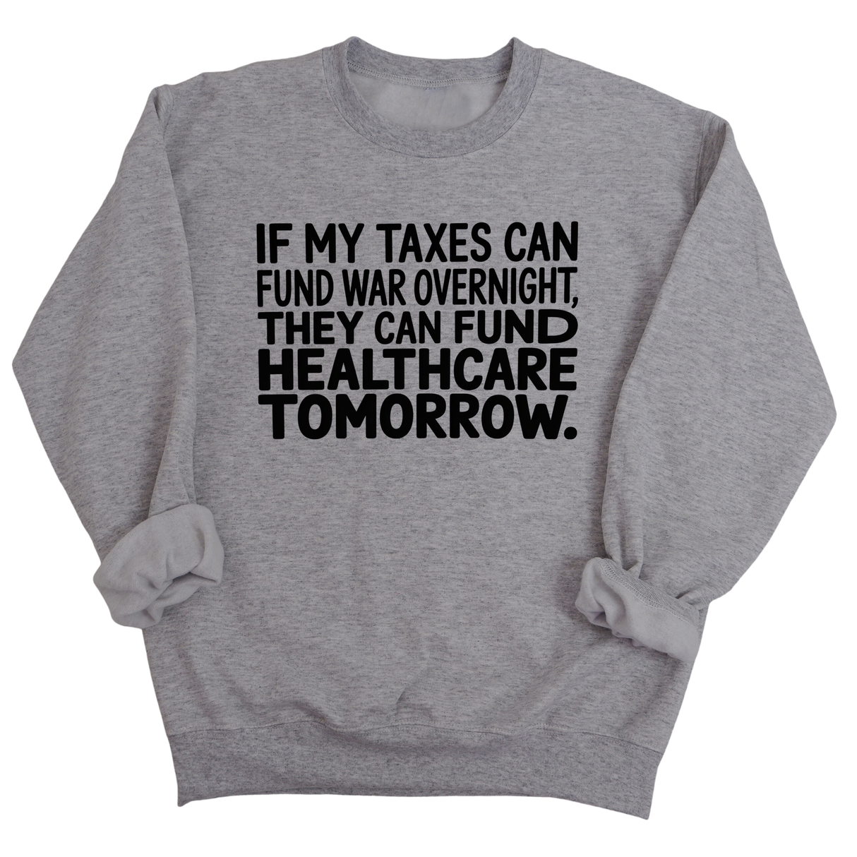 If My Taxes Can Fund War Overnight, They Can Fund Healthcare Tomorrow Unisex Sweatshirt-Sweatshirt-The Original God Ain't Petty But I Am