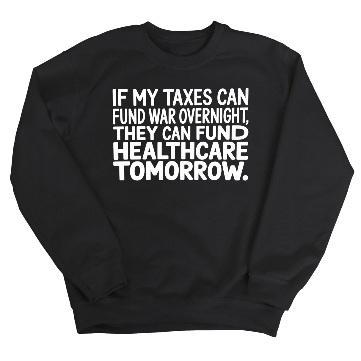 If My Taxes Can Fund War Overnight, They Can Fund Healthcare Tomorrow Unisex Sweatshirt-Sweatshirt-The Original God Ain't Petty But I Am