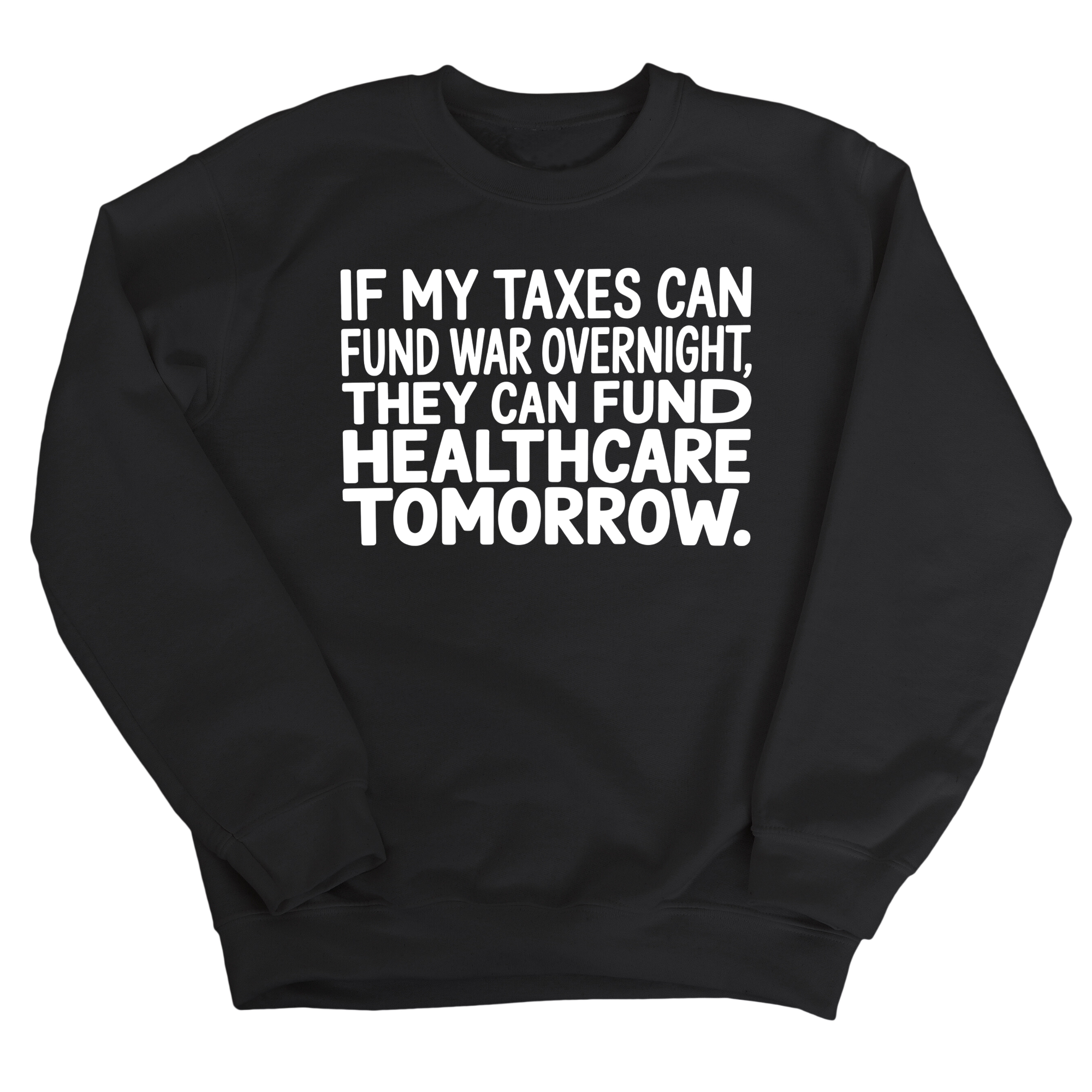 If My Taxes Can Fund War Overnight, They Can Fund Healthcare Tomorrow Unisex Sweatshirt-Sweatshirt-The Original God Ain't Petty But I Am