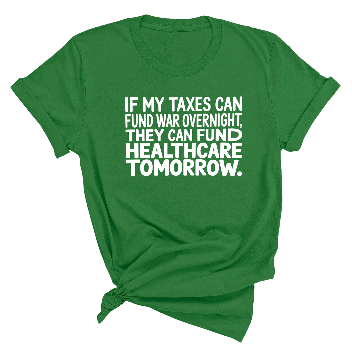 If My Taxes Can Fund War Overnight, They Can Fund Healthcare Tomorrow Unisex Tee-T-Shirt-The Original God Ain't Petty But I Am
